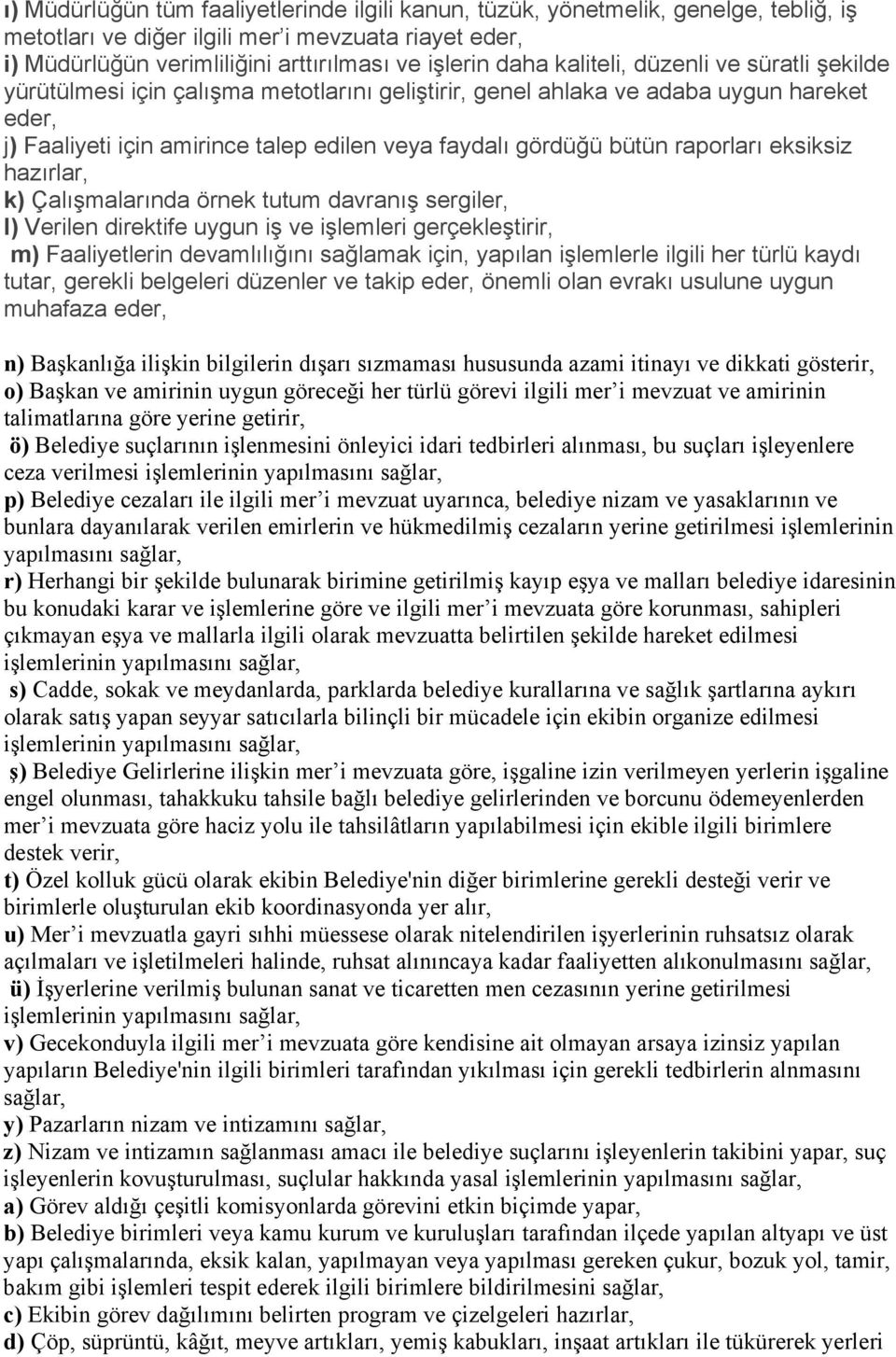 raporları eksiksiz hazırlar, k) Çalışmalarında örnek tutum davranış sergiler, l) Verilen direktife uygun iş ve işlemleri gerçekleştirir, m) Faaliyetlerin devamlılığını sağlamak için, yapılan