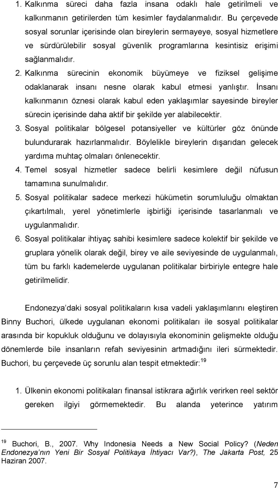 Kalkınma sürecinin ekonomik büyümeye ve fiziksel gelişime odaklanarak insanı nesne olarak kabul etmesi yanlıştır.