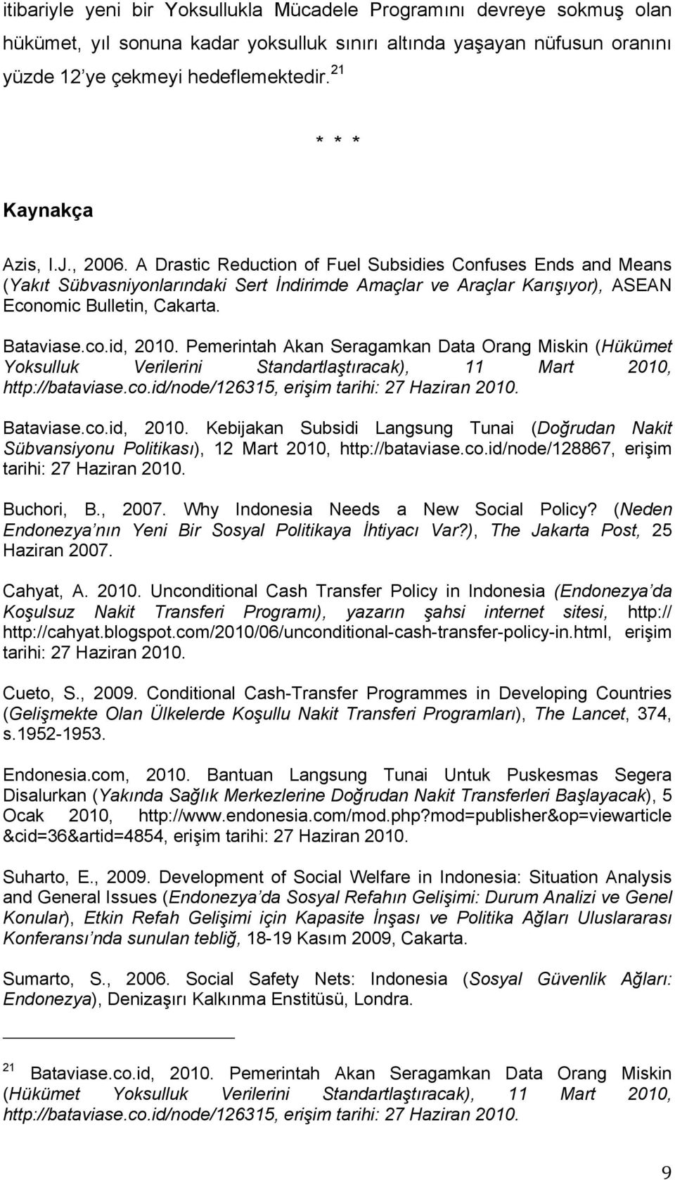 A Drastic Reduction of Fuel Subsidies Confuses Ends and Means (Yakıt Sübvasniyonlarındaki Sert İndirimde Amaçlar ve Araçlar Karışıyor), ASEAN Economic Bulletin, Cakarta. Bataviase.co.id, 2010.