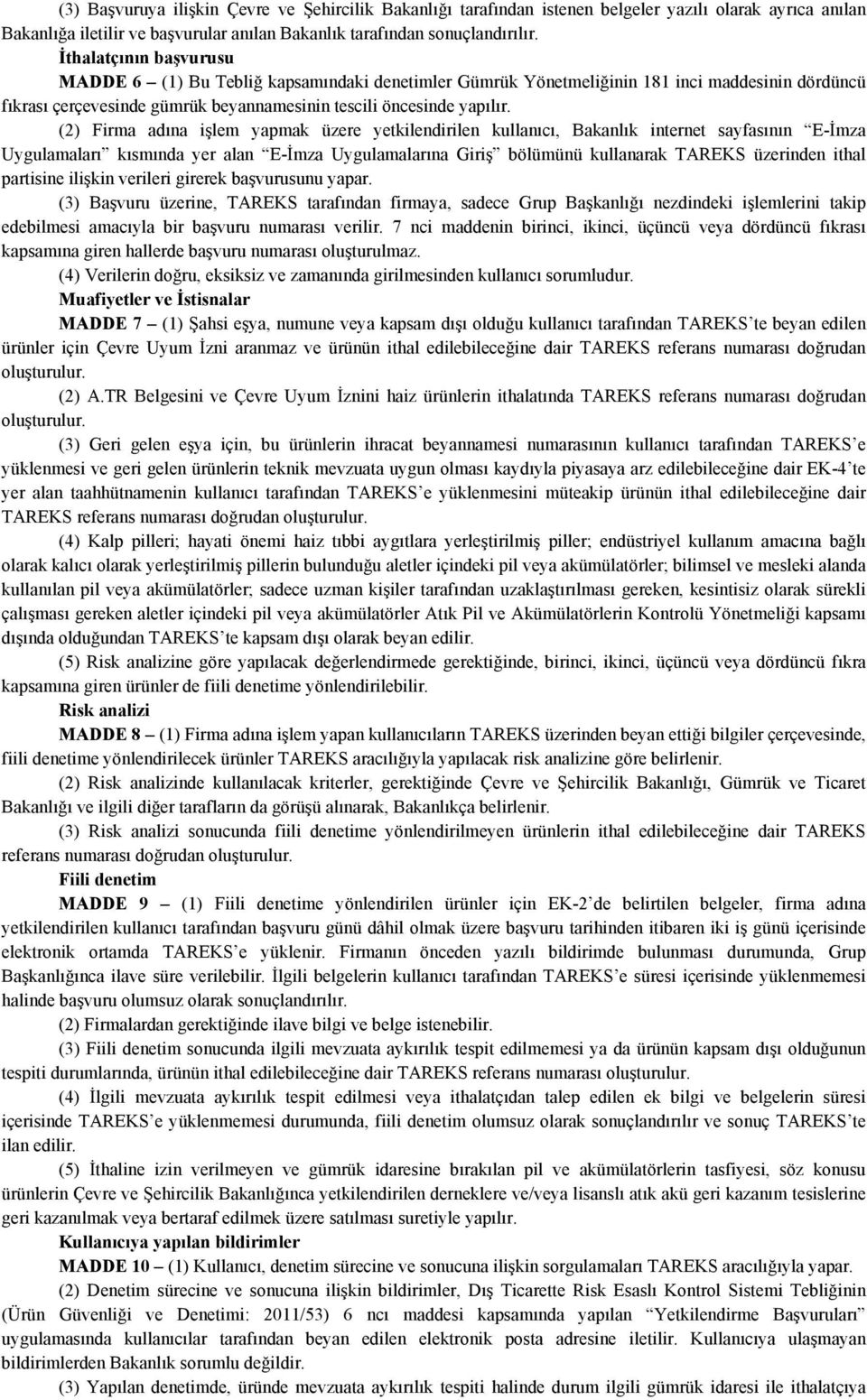 (2) Firma adına işlem yapmak üzere yetkilendirilen kullanıcı, Bakanlık internet sayfasının E-İmza Uygulamaları kısmında yer alan E-İmza Uygulamalarına Giriş bölümünü kullanarak TAREKS üzerinden ithal