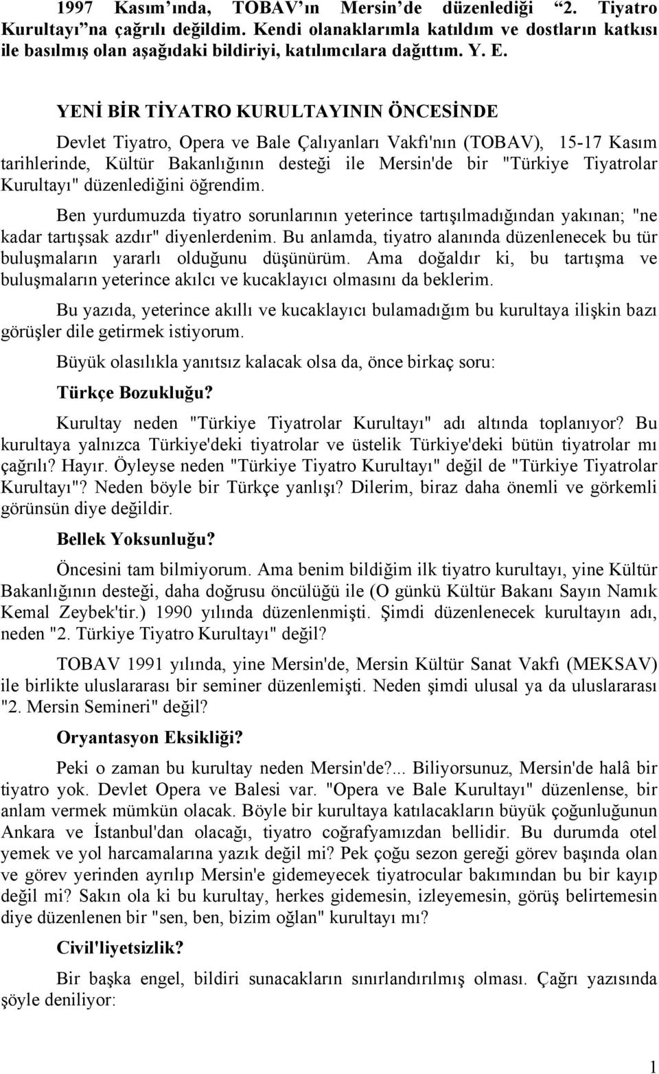 YENİ BİR TİYATRO KURULTAYININ ÖNCESİNDE Devlet Tiyatro, Opera ve Bale Çalıyanları Vakfı'nın (TOBAV), 15-17 Kasım tarihlerinde, Kültür Bakanlığının desteği ile Mersin'de bir "Türkiye Tiyatrolar