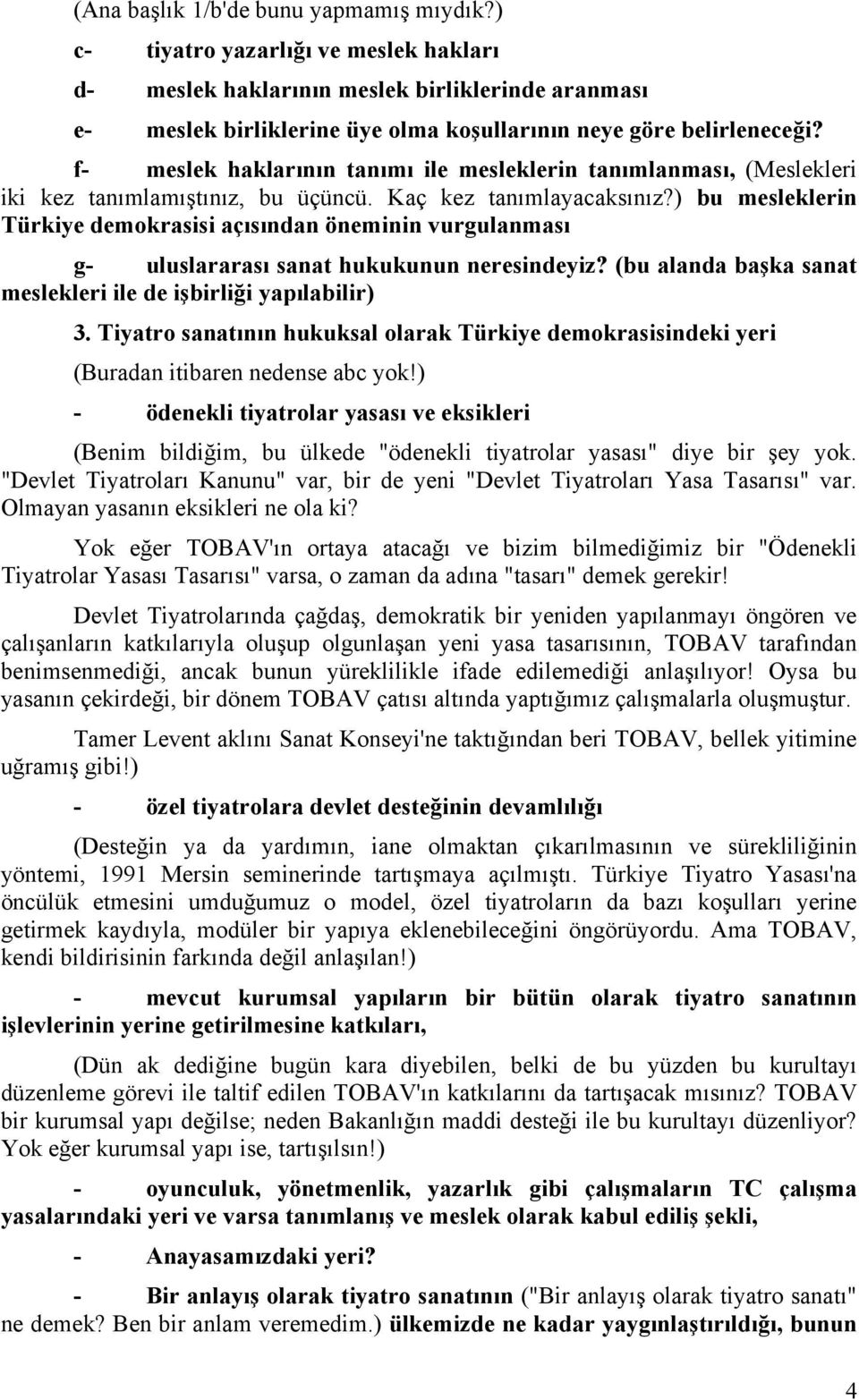 f- meslek haklarının tanımı ile mesleklerin tanımlanması, (Meslekleri iki kez tanımlamıştınız, bu üçüncü. Kaç kez tanımlayacaksınız?