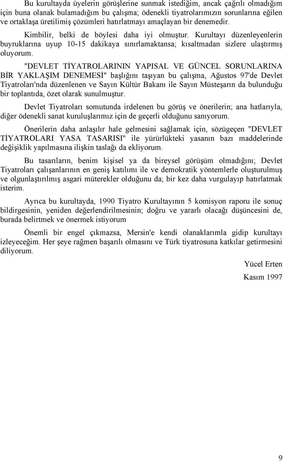 "DEVLET TİYATROLARININ YAPISAL VE GÜNCEL SORUNLARINA BİR YAKLAŞIM DENEMESİ" başlığını taşıyan bu çalışma, Ağustos 97'de Devlet Tiyatroları'nda düzenlenen ve Sayın Kültür Bakanı ile Sayın Müsteşarın