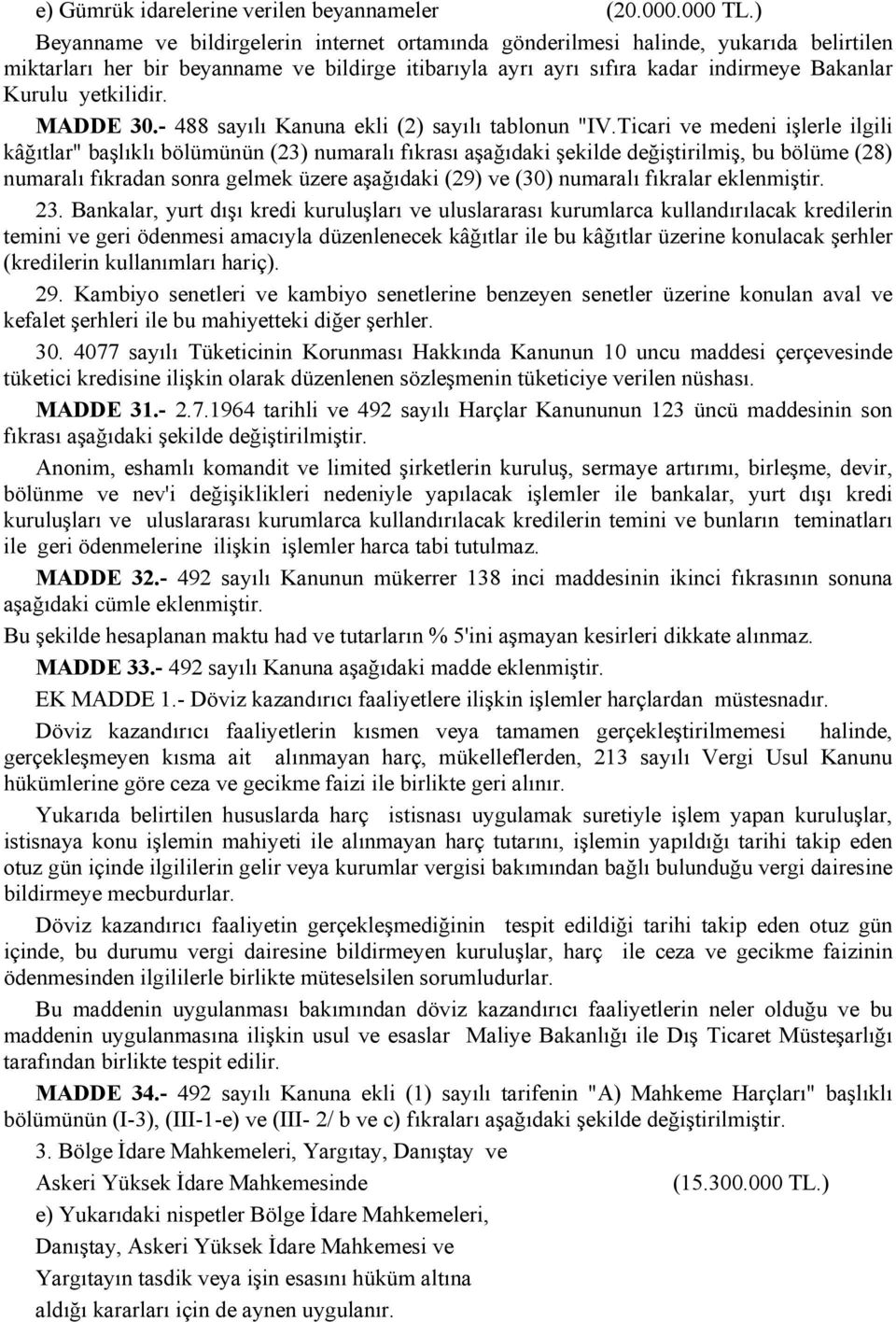 yetkilidir. MADDE 30.- 488 sayılı Kanuna ekli (2) sayılı tablonun "IV.