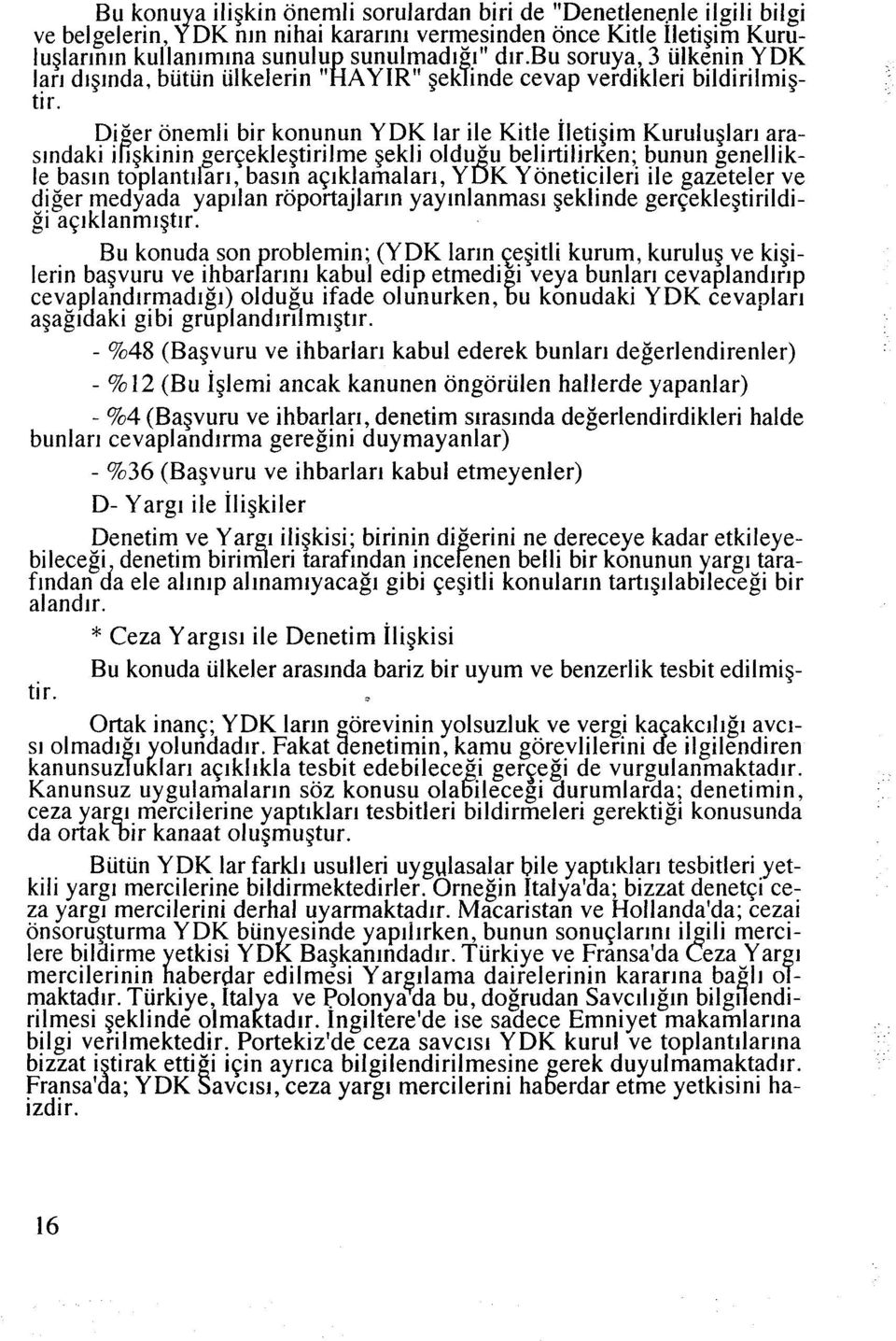 Diser onemli bir konunun YDK lar ile Kitle ~letigim Kuruluglar~ arasrndaki irgkinin gerqeklegtirilme gekli oldu'u belrrtilirken; bunun genellikle basln toplantllarr, basln aqrklamalan, Y B K