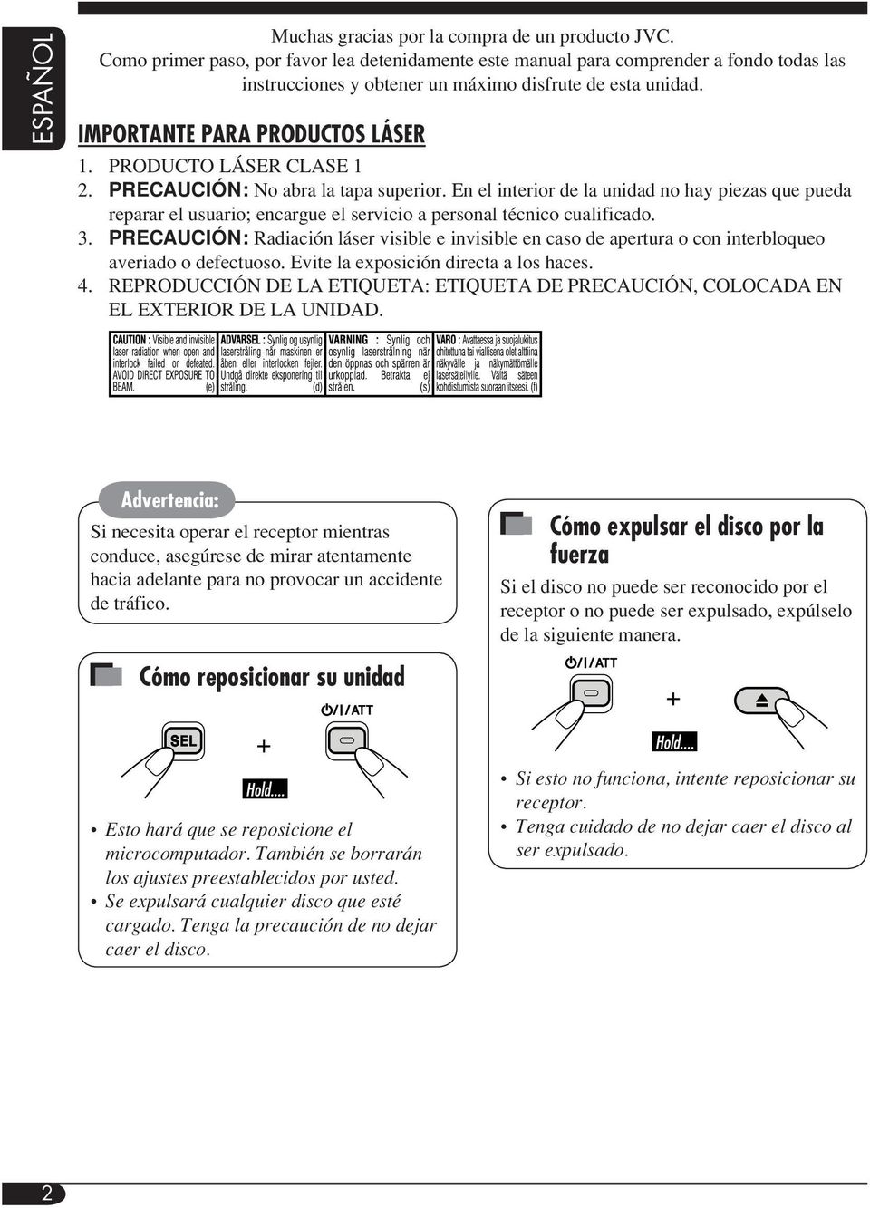 PRODUCTO LÁSER CLASE 1 2. PRECAUCIÓN: No abra la tapa superior. En el interior de la unidad no hay piezas que pueda reparar el usuario; encargue el servicio a personal técnico cualificado. 3.