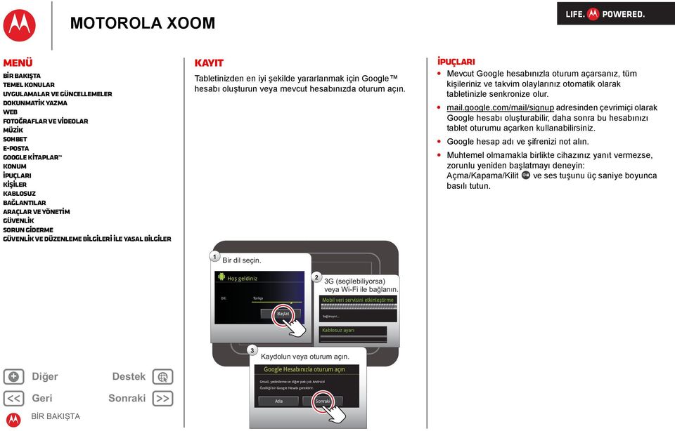 com/mail/signup adresinden çevrimiçi olarak Google hesabı oluşturabilir, daha sonra bu hesabınızı tablet oturumu açarken kullanabilirsiniz. Google hesap adı ve şifrenizi not alın.