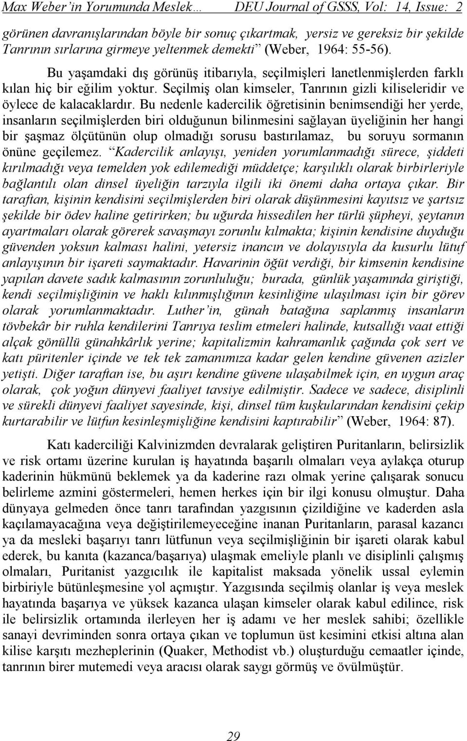 Seçilmiş olan kimseler, Tanrının gizli kiliseleridir ve öylece de kalacaklardır.