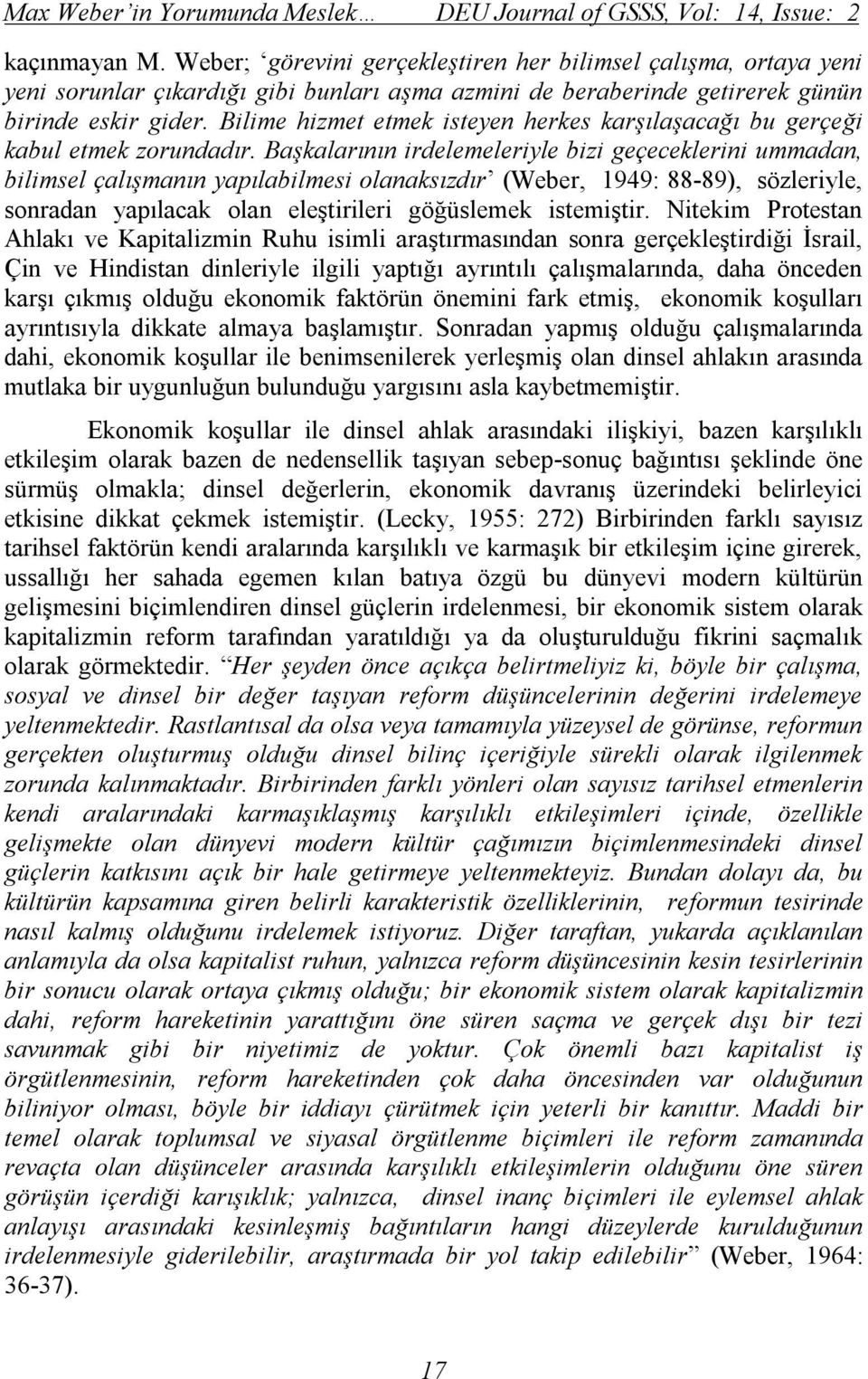 Bilime hizmet etmek isteyen herkes karşılaşacağı bu gerçeği kabul etmek zorundadır.