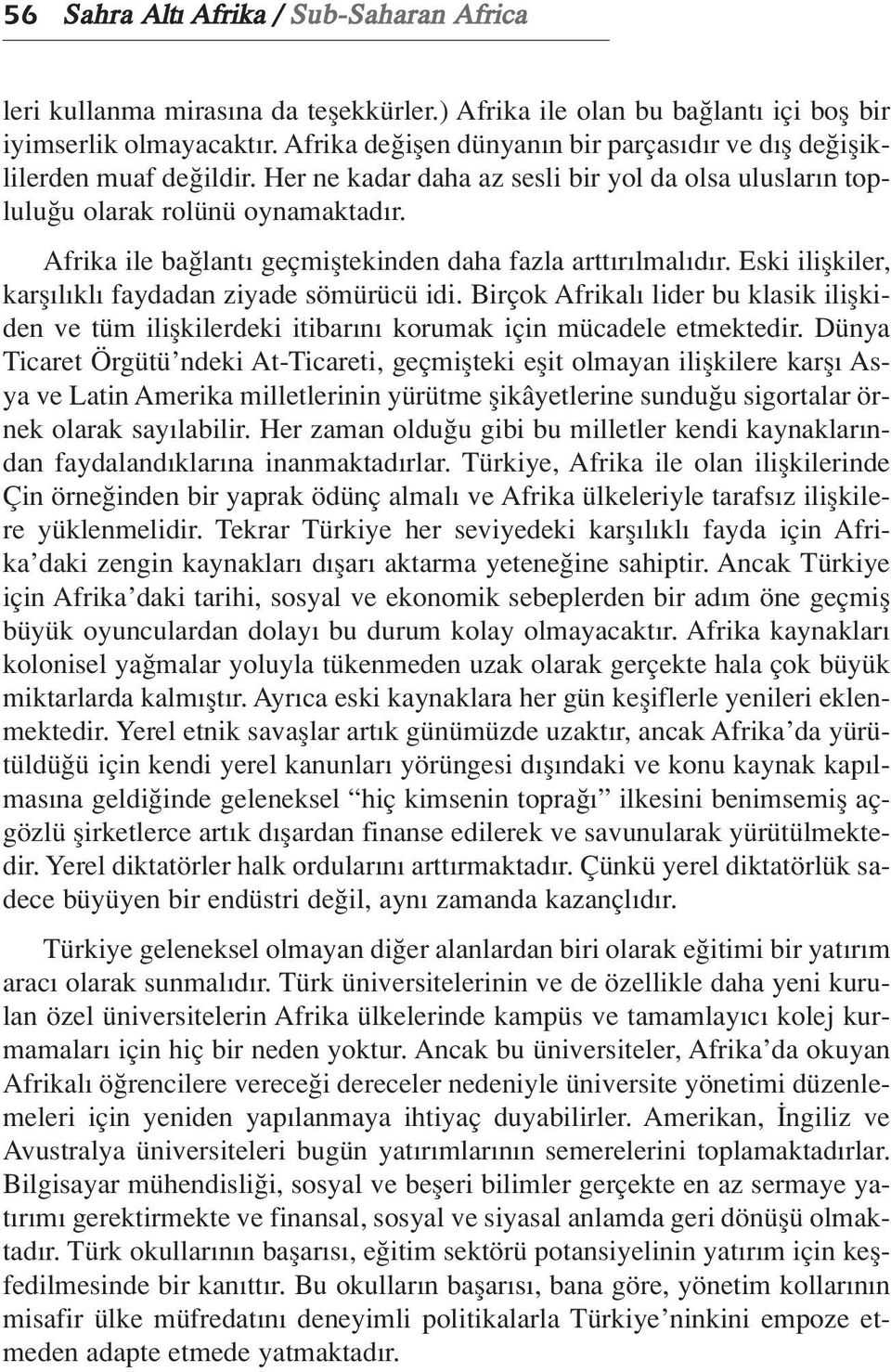 Afrika ile ba lant geçmifltekinden daha fazla artt r lmal d r. Eski iliflkiler, karfl l kl faydadan ziyade sömürücü idi.