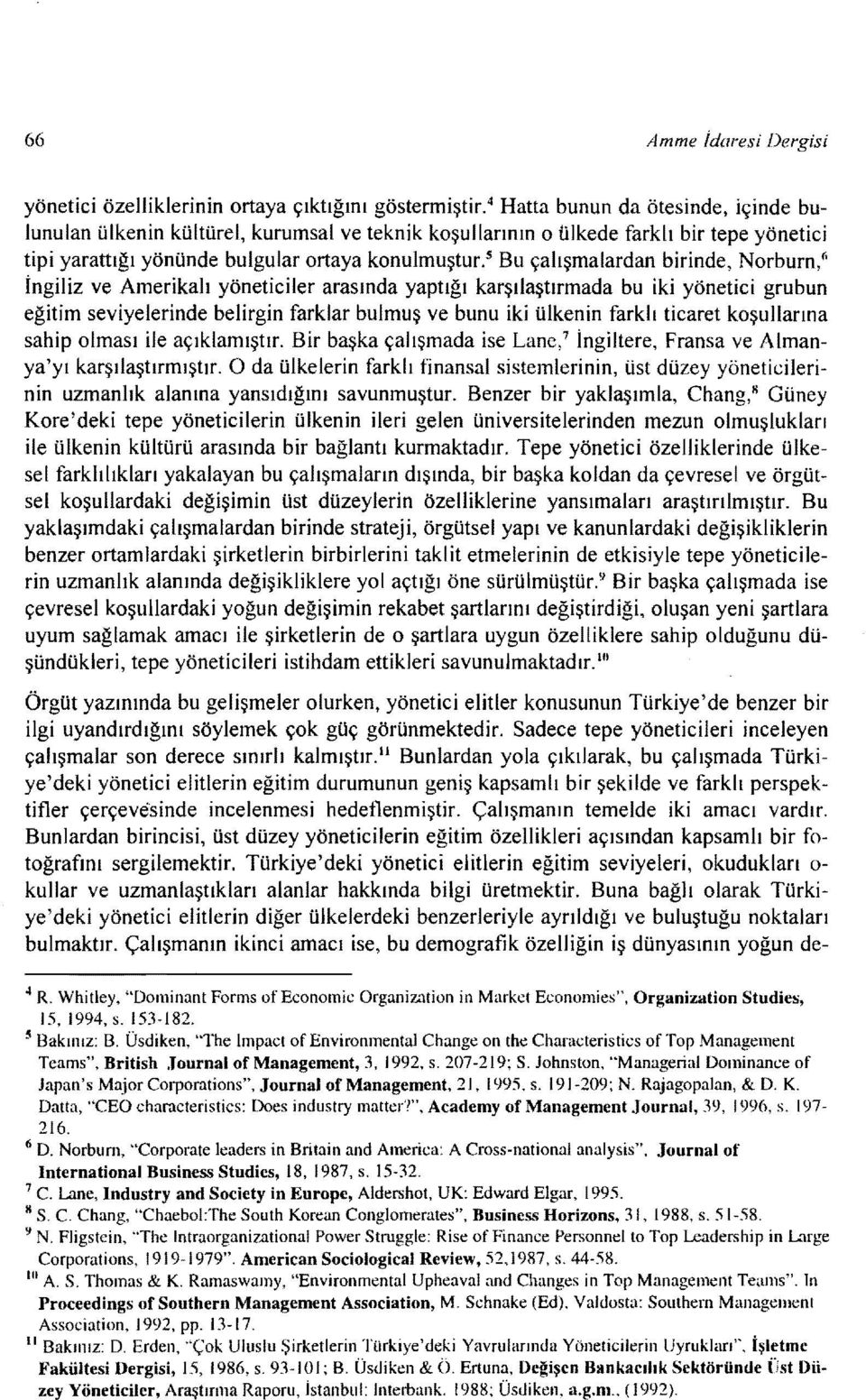 s Bu çalışmalardan birinde, Norburn,6 İngiliz ve Amerikalı yöneticiler arasında yaptığı karşılaştırmada bu iki yönetici grubun ticaret koşullarına eğitim seviyelerinde belirgin farklar bulmuş ve bunu