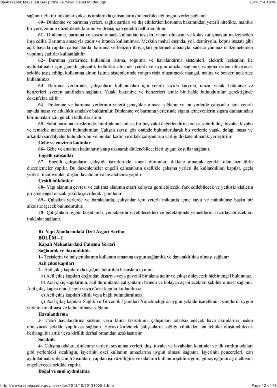 61 Dinlenme, barınma ve sosyal amaçlı kullanılan tesisler, yanıcı olmayan ve kolay tutuşmayan malzemeden inşa edilir. Barınma amacıyla çadır ve branda kullanılmaz.