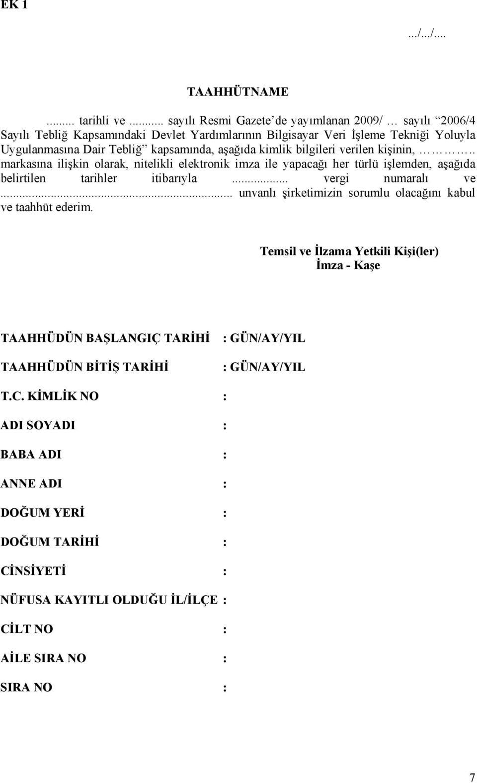 kimlik bilgileri verilen kişinin,.. markasına ilişkin olarak, nitelikli elektronik imza ile yapacağı her türlü işlemden, aşağıda belirtilen tarihler itibarıyla... vergi numaralı ve.