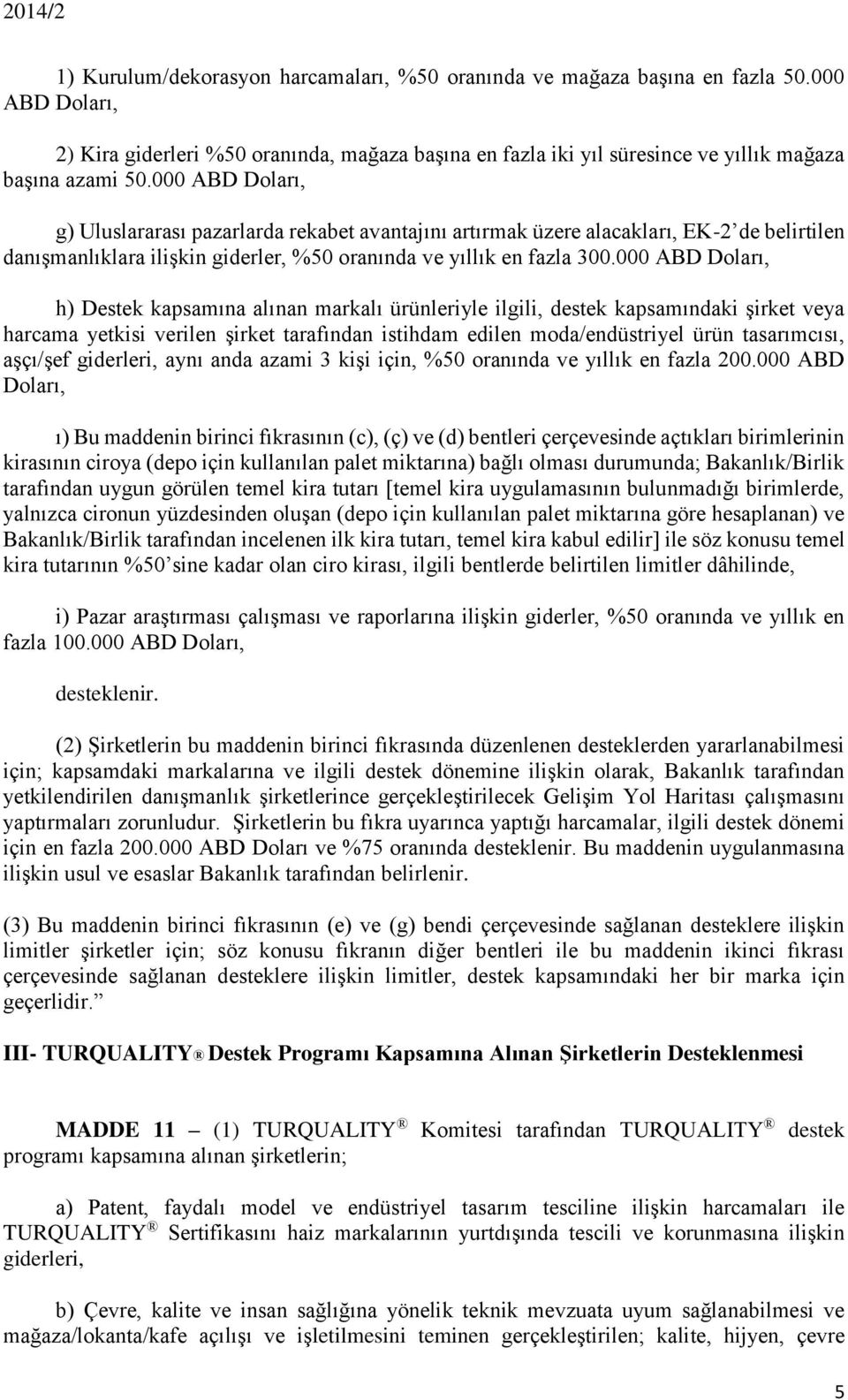 000 ABD Doları, h) Destek kapsamına alınan markalı ürünleriyle ilgili, destek kapsamındaki şirket veya harcama yetkisi verilen şirket tarafından istihdam edilen moda/endüstriyel ürün tasarımcısı,