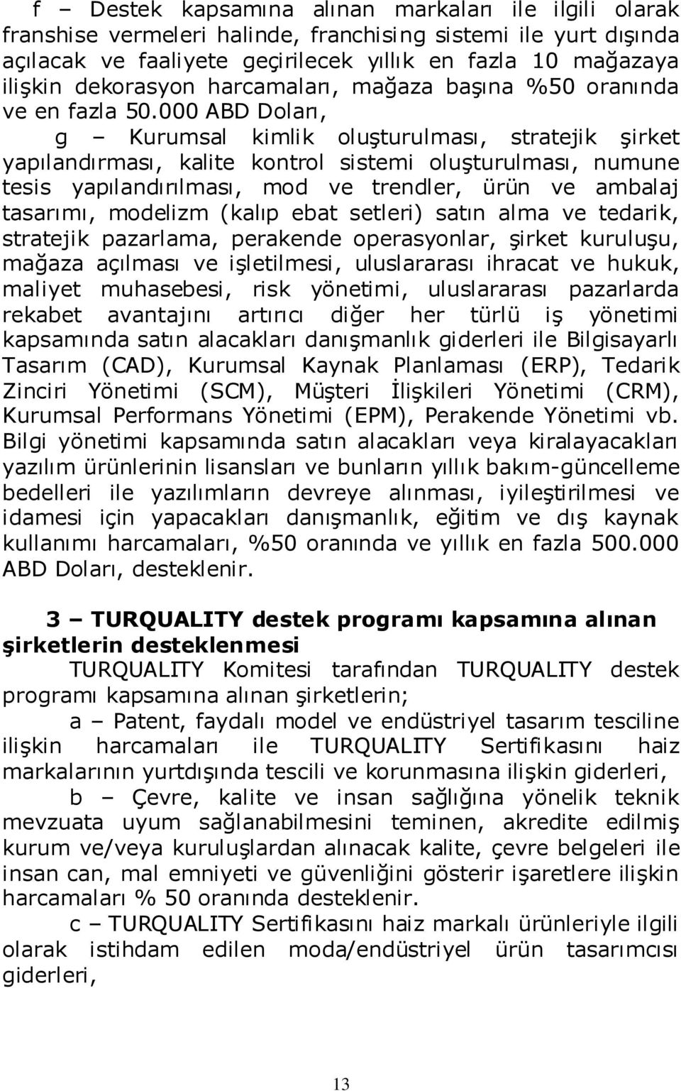 000 ABD Doları, g Kurumsal kimlik oluģturulması, stratejik Ģirket yapılandırması, kalite kontrol sistemi oluģturulması, numune tesis yapılandırılması, mod ve trendler, ürün ve ambalaj tasarımı,