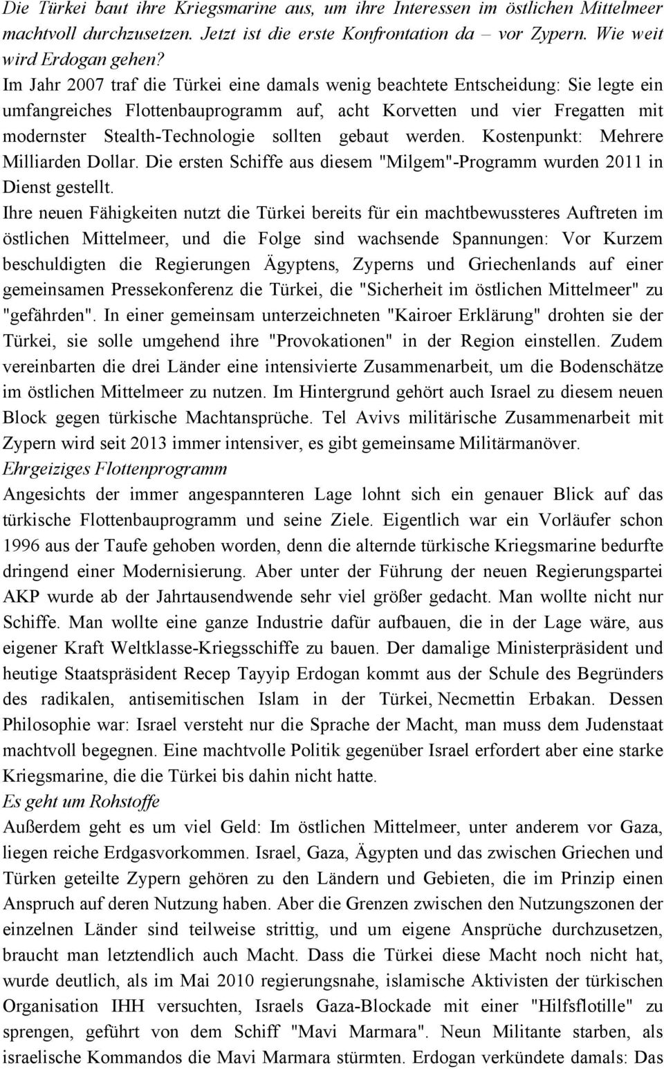 gebaut werden. Kostenpunkt: Mehrere Milliarden Dollar. Die ersten Schiffe aus diesem "Milgem"-Programm wurden 2011 in Dienst gestellt.