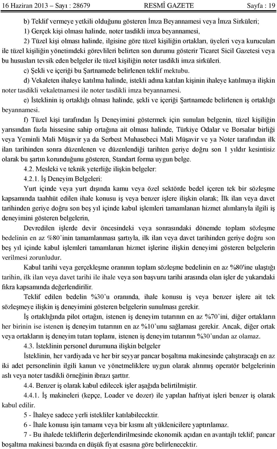 hususları tevsik eden belgeler ile tüzel kişiliğin noter tasdikli imza sirküleri. c) Şekli ve içeriği bu Şartnamede belirlenen teklif mektubu.