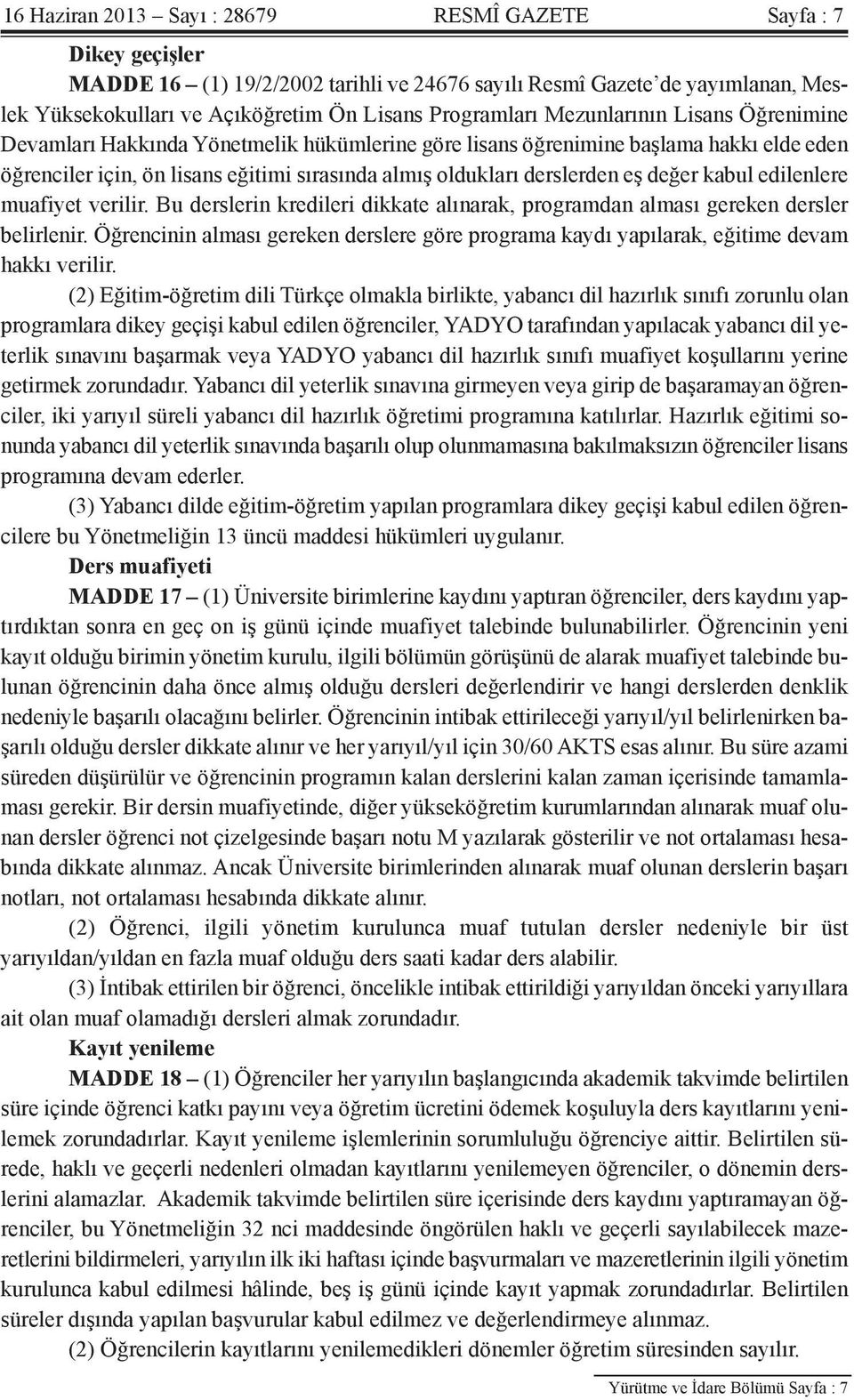 derslerden eş değer kabul edilenlere muafiyet verilir. Bu derslerin kredileri dikkate alınarak, programdan alması gereken dersler belirlenir.