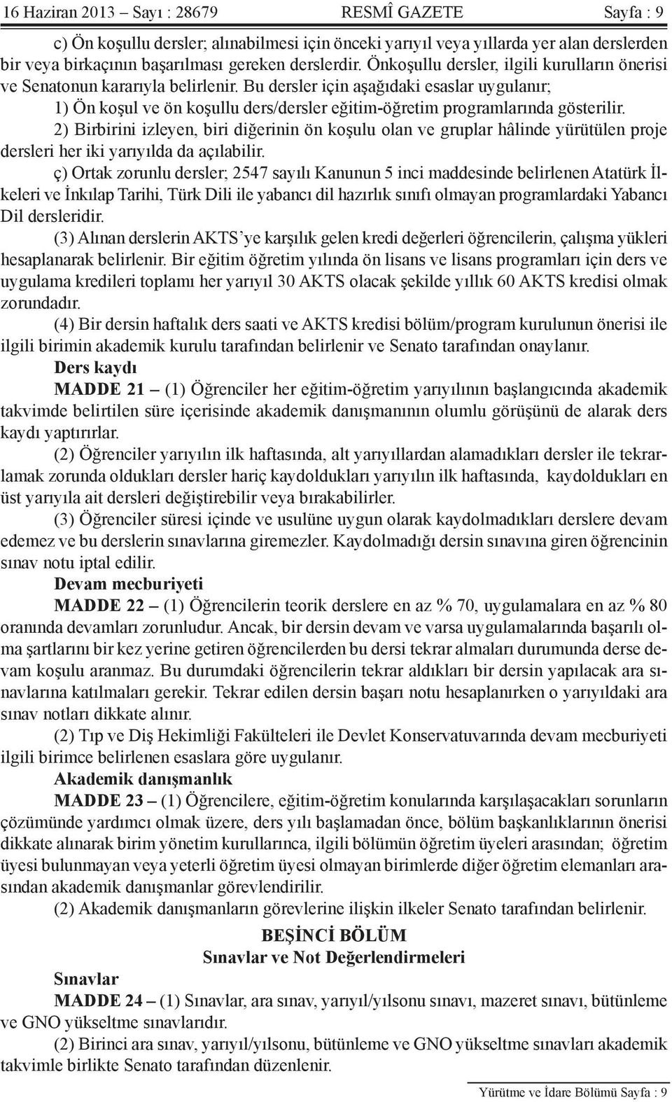 Bu dersler için aşağıdaki esaslar uygulanır; 1) Ön koşul ve ön koşullu ders/dersler eğitim-öğretim programlarında gösterilir.