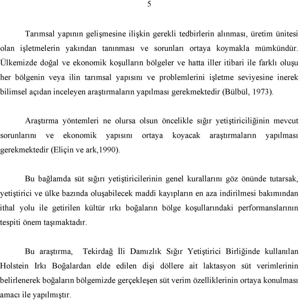 araştırmaların yapılması gerekmektedir (Bülbül, 1973).