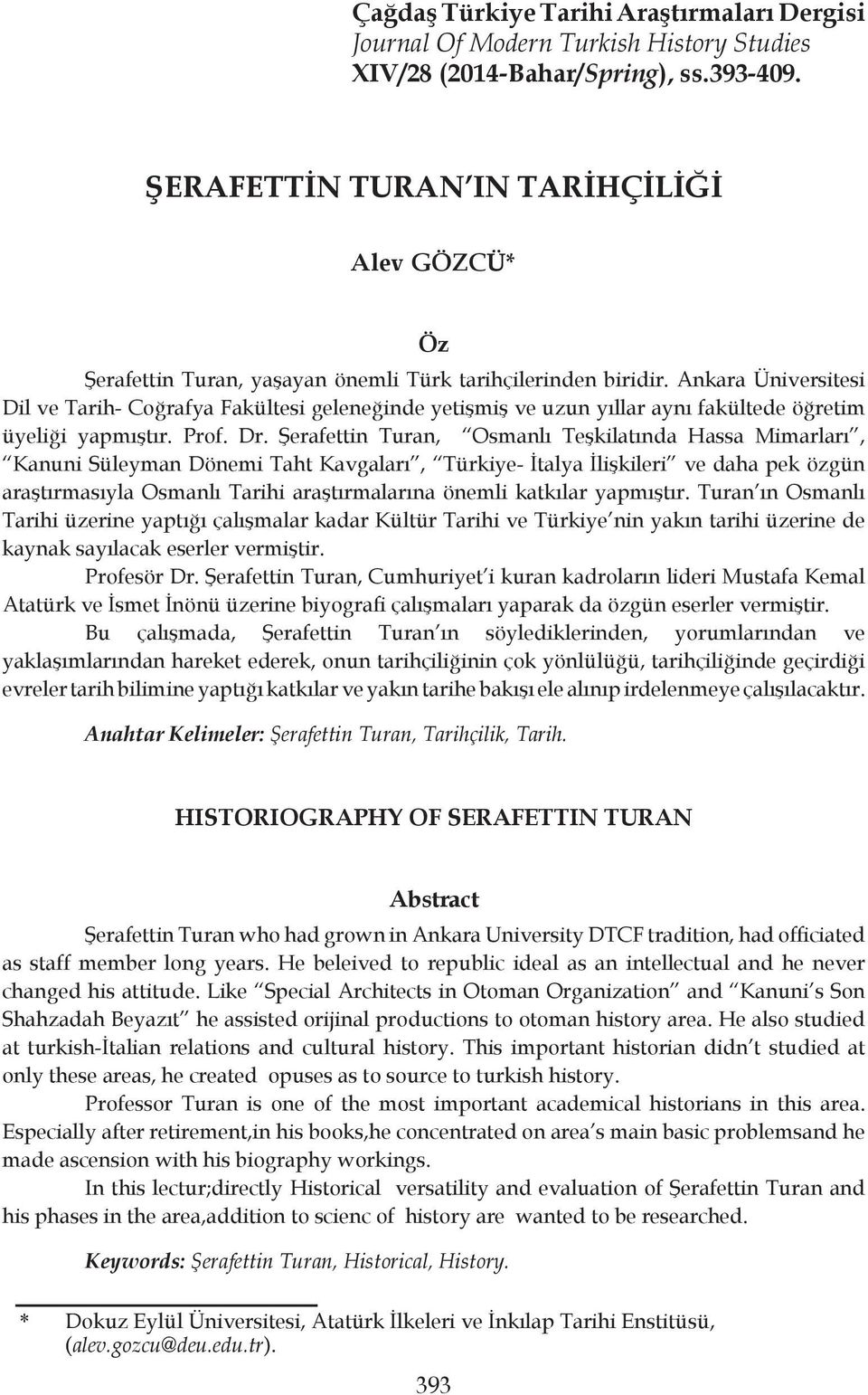 Ankara Üniversitesi Dil ve Tarih- Coğrafya Fakültesi geleneğinde yetişmiş ve uzun yıllar aynı fakültede öğretim üyeliği yapmıştır. Prof. Dr.