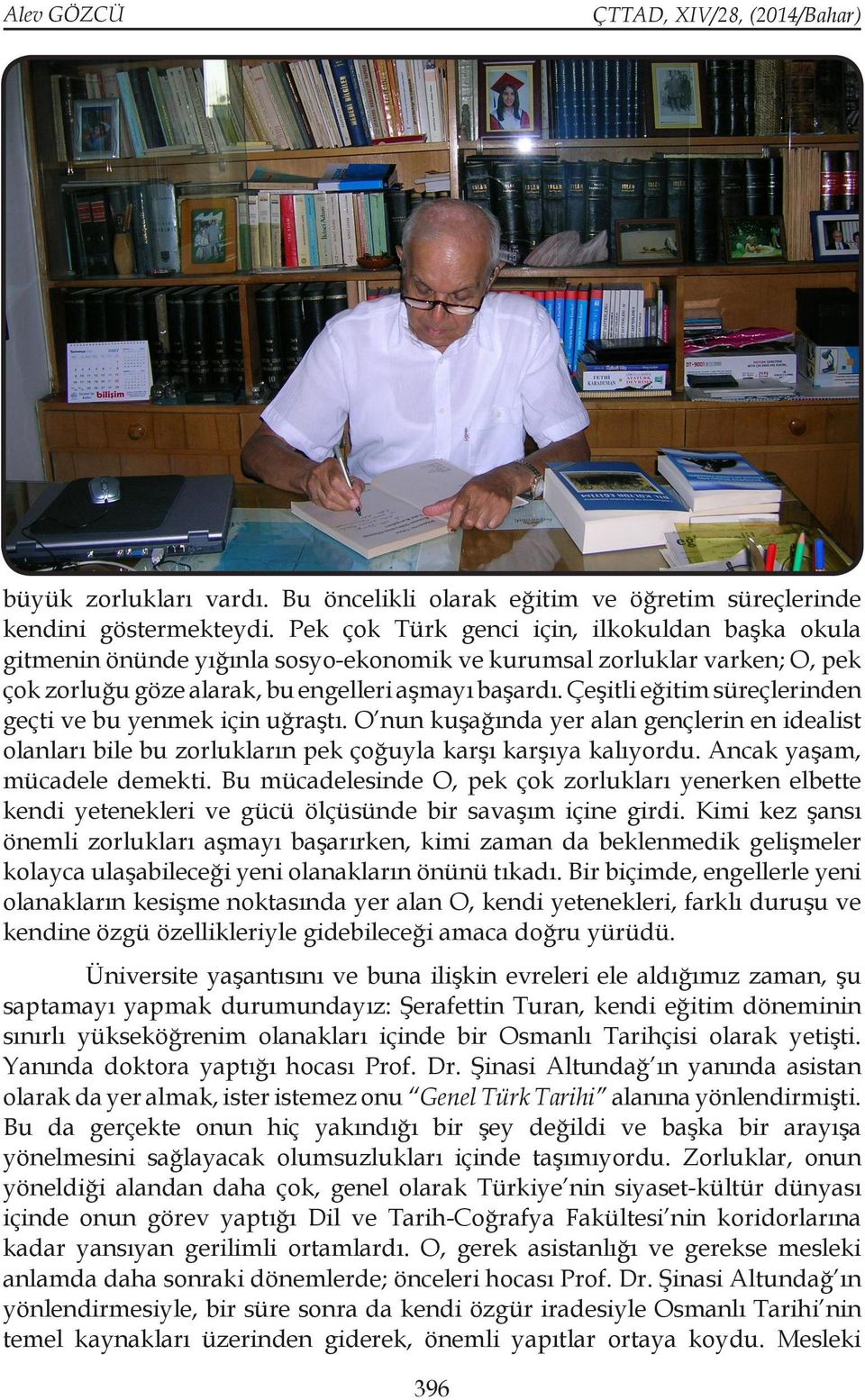 Çeşitli eğitim süreçlerinden geçti ve bu yenmek için uğraştı. O nun kuşağında yer alan gençlerin en idealist olanları bile bu zorlukların pek çoğuyla karşı karşıya kalıyordu.