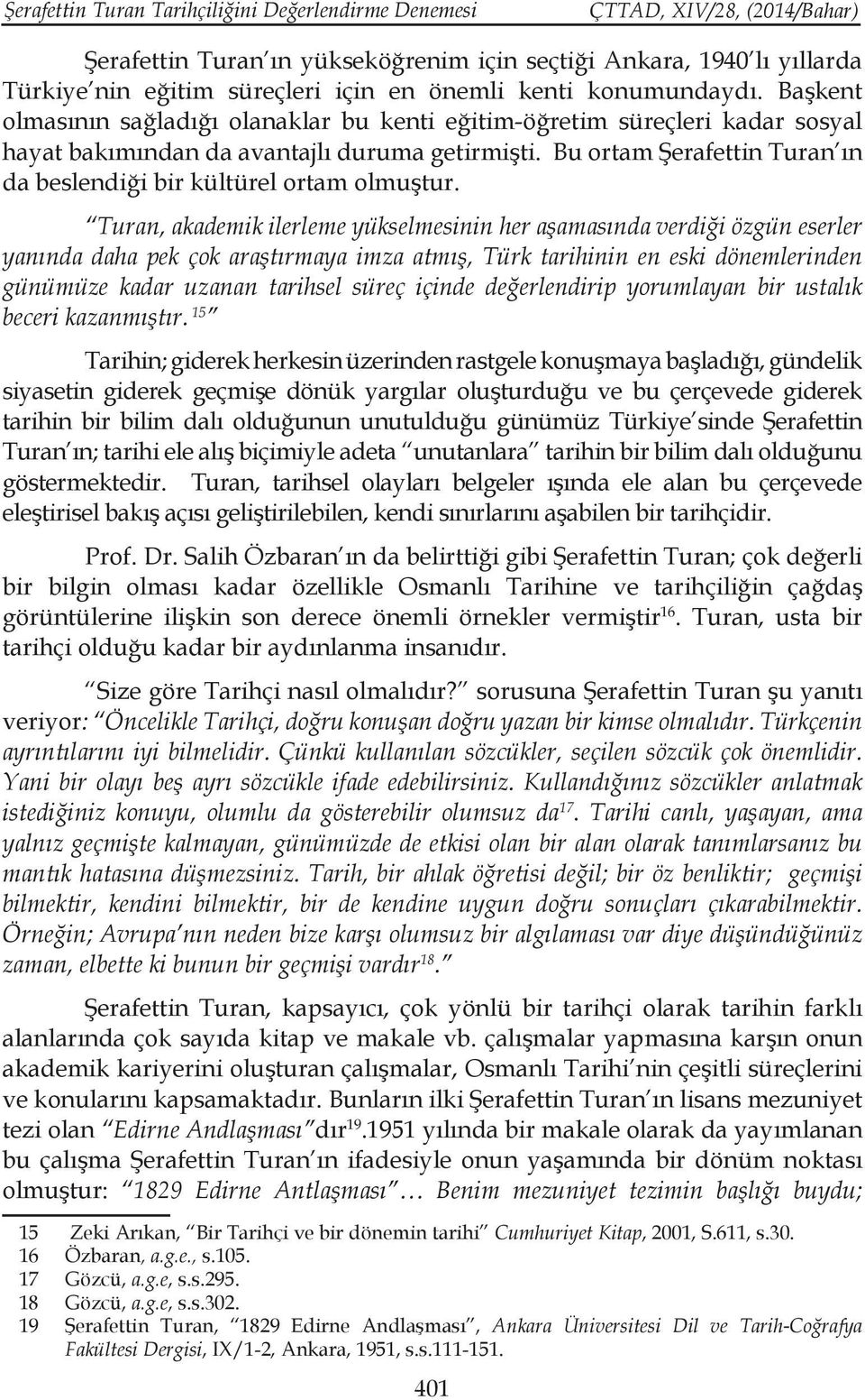 Bu ortam Şerafettin Turan ın da beslendiği bir kültürel ortam olmuştur.