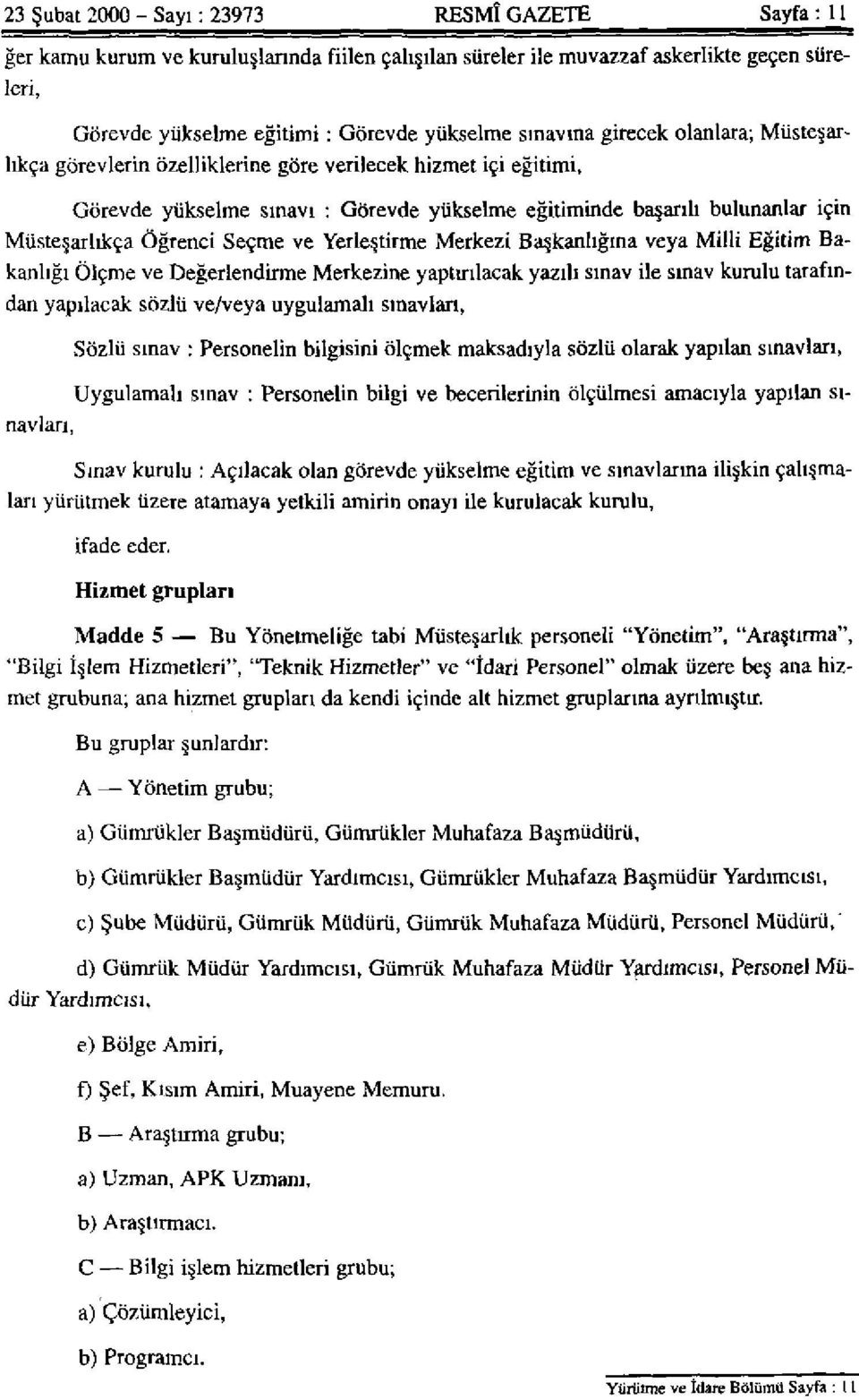 Öğrenci Seçme ve Yerleştirme Merkezi Başkanlığına veya Milli Eğitim Bakanlığı Ölçme ve Değerlendirme Merkezine yaptırılacak yazılı sınav ile sınav kurulu tarafından yapılacak sözlü ve/veya uygulamalı