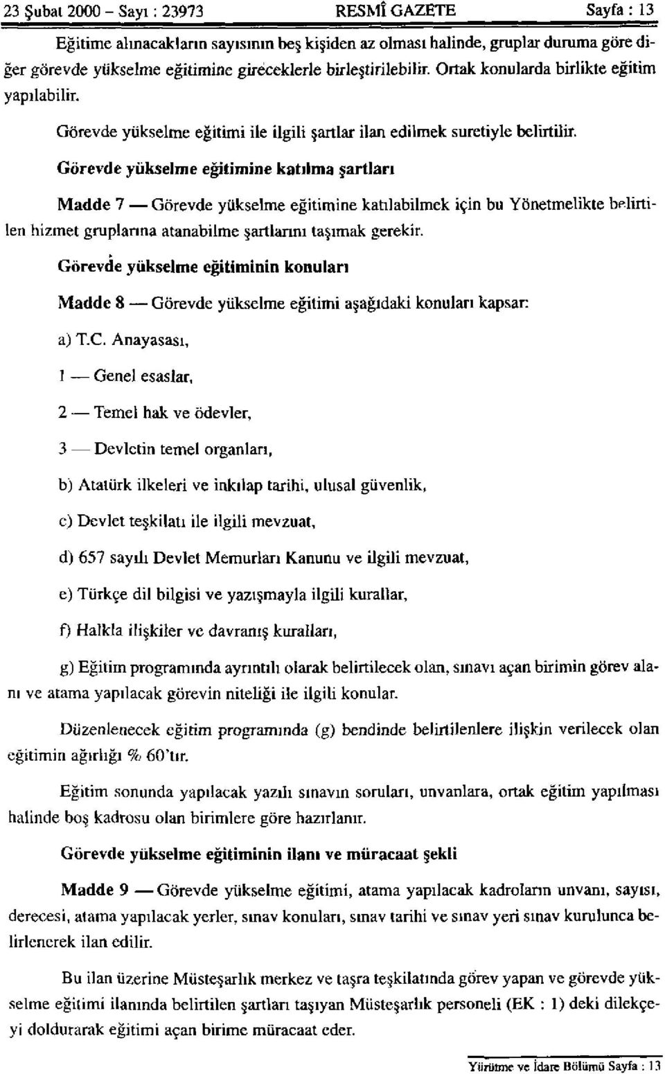 Görevde yükselme eğitimine katılma şartları Madde 7 Görevde yükselme eğitimine katılabilmek için bu Yönetmelikte belirtilen hizmet gruplarına atanabilme şartlarını taşımak gerekir.