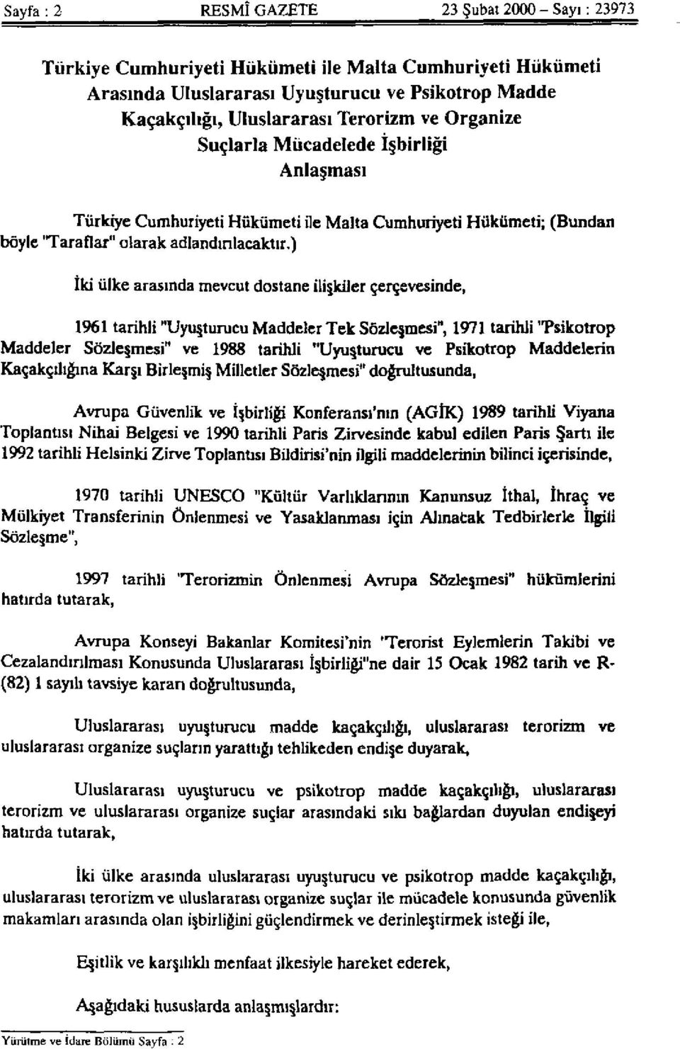 ) İki ülke arasında mevcut dostane ilişkiler çerçevesinde, 1961 tarihli "Uyuşturucu Maddeler Tek Sözleşmesi", 1971 tarihli "Psikotrop Maddeler Sözleşmesi" ve 1988 tarihli "Uyuşturucu ve Psikotrop