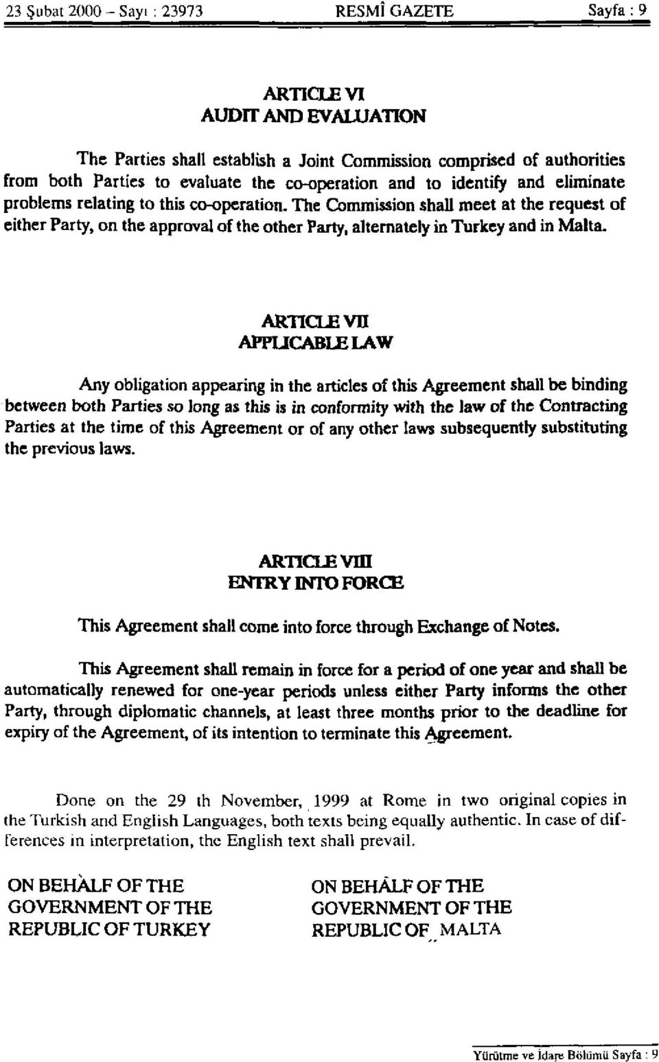 The Commission shall meet at the request of either Party, on the approval of the other Party, alternately in Turkey and in Malta.