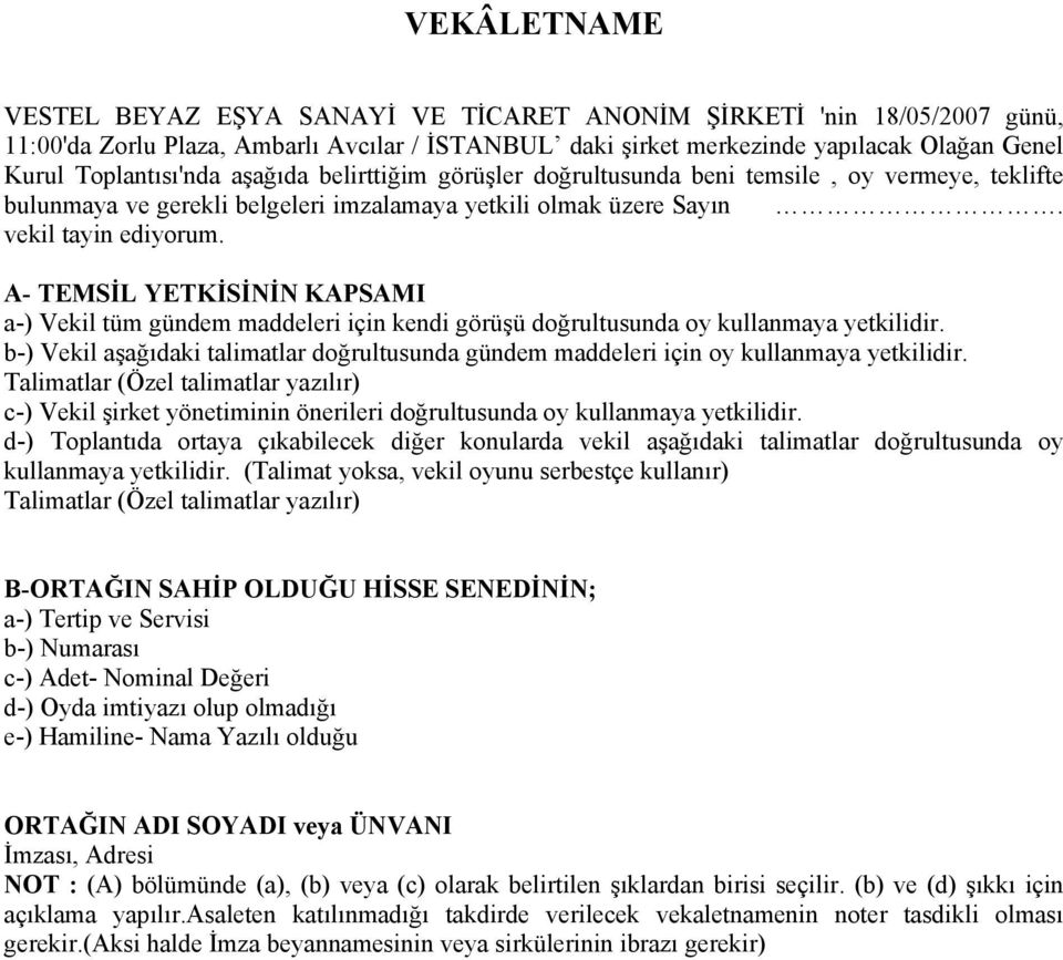 A- TEMSİL YETKİSİNİN KAPSAMI a-) Vekil tüm gündem maddeleri için kendi görüşü doğrultusunda oy kullanmaya yetkilidir.