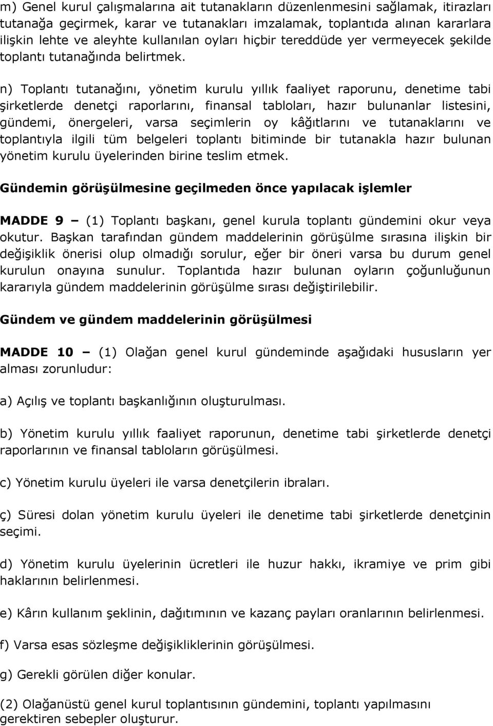 n) Toplantı tutanağını, yönetim kurulu yıllık faaliyet raporunu, denetime tabi şirketlerde denetçi raporlarını, finansal tabloları, hazır bulunanlar listesini, gündemi, önergeleri, varsa seçimlerin