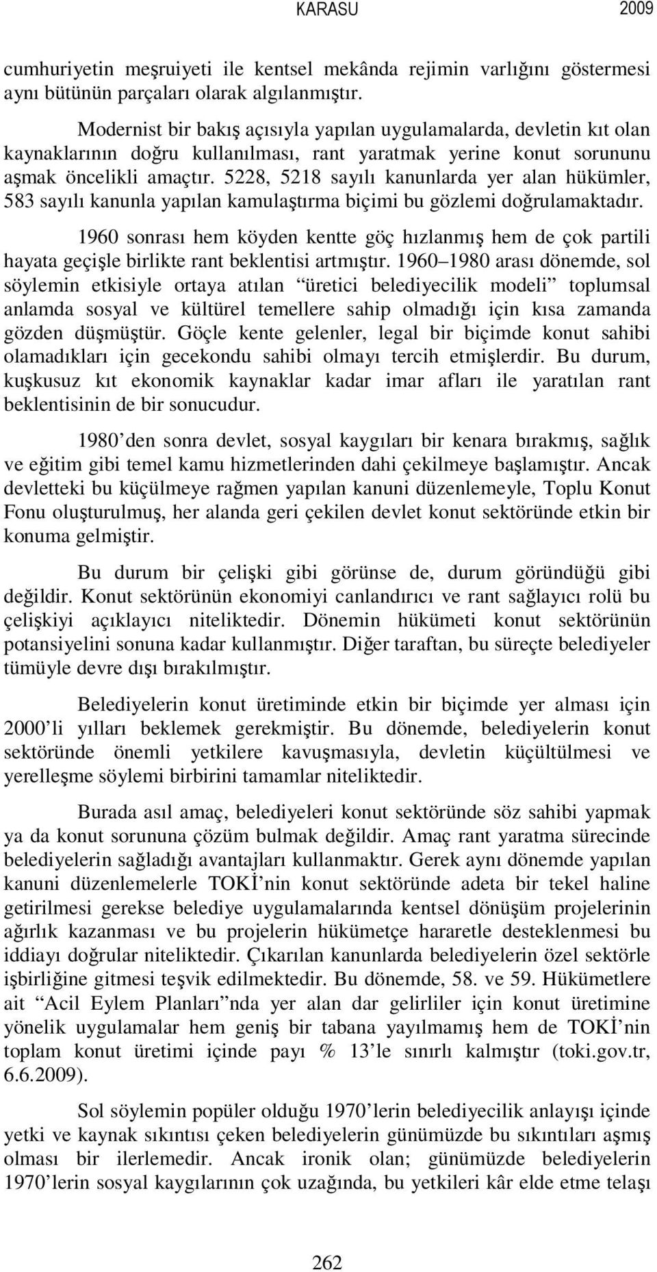 5228, 5218 sayılı kanunlarda yer alan hükümler, 583 sayılı kanunla yapılan kamulaştırma biçimi bu gözlemi doğrulamaktadır.