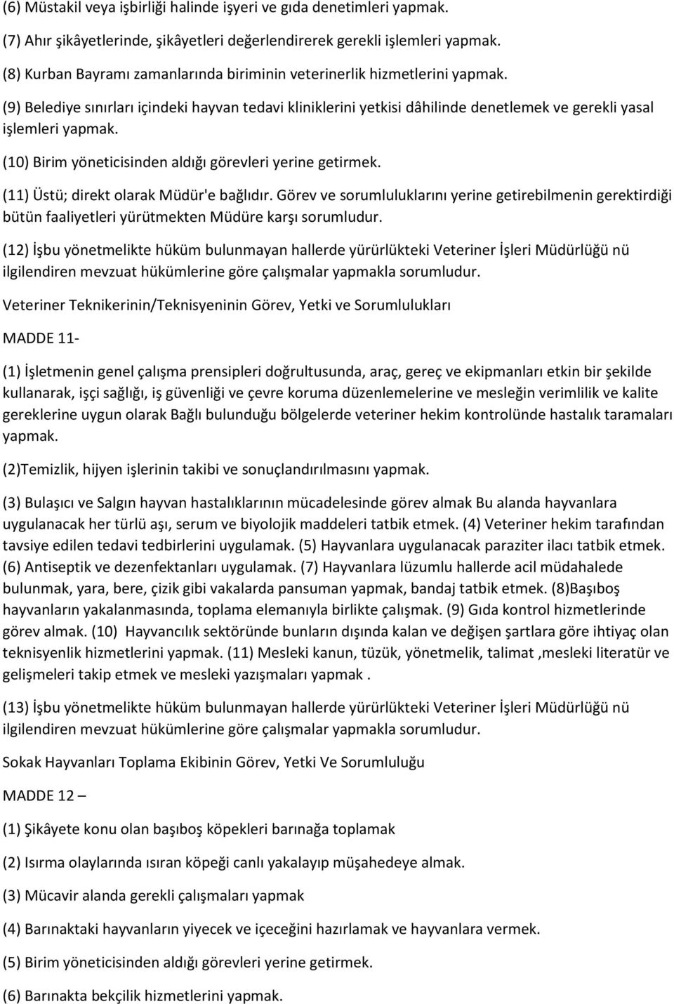 (10) Birim yöneticisinden aldığı görevleri yerine getirmek. (11) Üstü; direkt olarak Müdür'e bağlıdır.