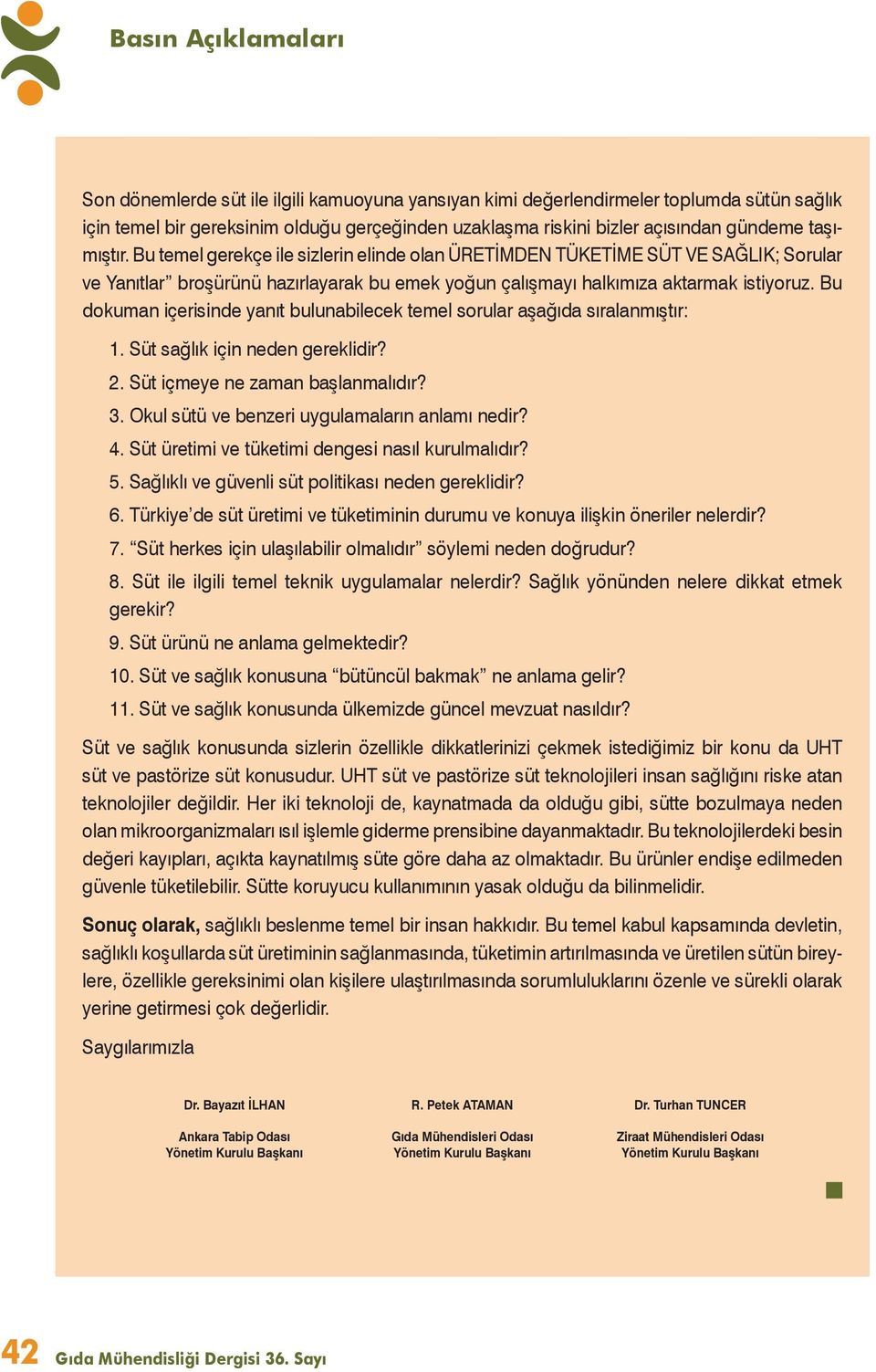 Bu dokuman içerisinde yanıt bulunabilecek temel sorular aşağıda sıralanmıştır: 1. Süt sağlık için neden gereklidir? 2. Süt içmeye ne zaman başlanmalıdır? 3.