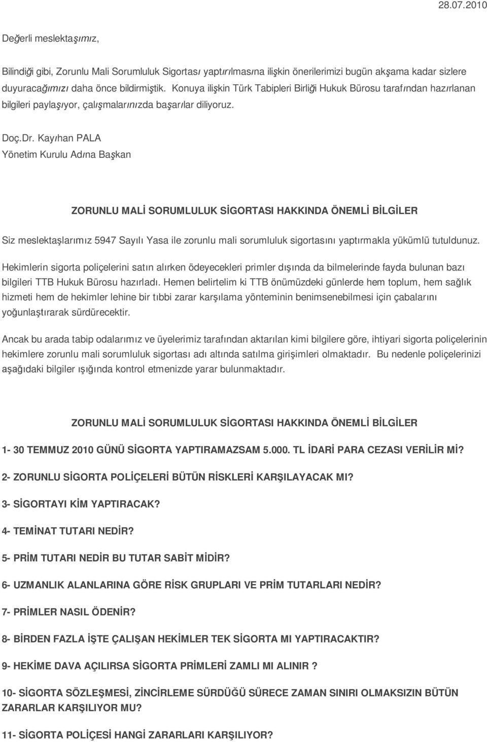 Kay han PALA Yönetim Kurulu Ad na Ba kan ZORUNLU MAL SORUMLULUK S GORTASI HAKKINDA ÖNEML B LG LER Siz meslekta lar z 5947 Say Yasa ile zorunlu mali sorumluluk sigortas yapt rmakla yükümlü tutuldunuz.