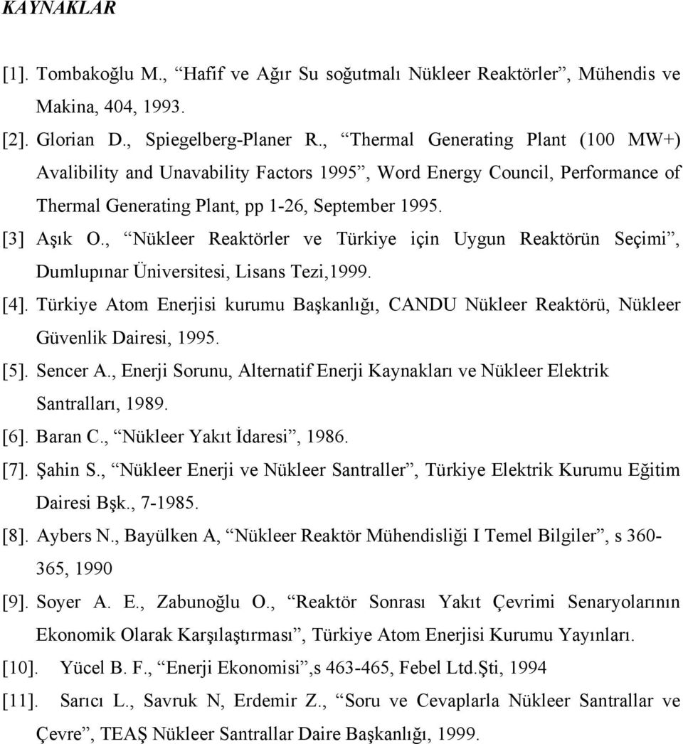 , Nükleer Reakörler ve ürkie için Ugun Reakörün Seçimi, Dumlupınar Üniversiesi, Lisans ezi,1999. [4]. ürkie Aom Enerjisi kurumu Başkanlığı, CANDU Nükleer Reakörü, Nükleer Güvenlik Dairesi, 1995. [5].