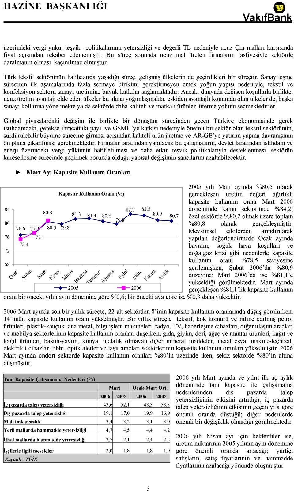 Türk tekstil sektörünün halihazırda yaşadığı süreç, gelişmiş ülkelerin de geçirdikleri bir süreçtir.