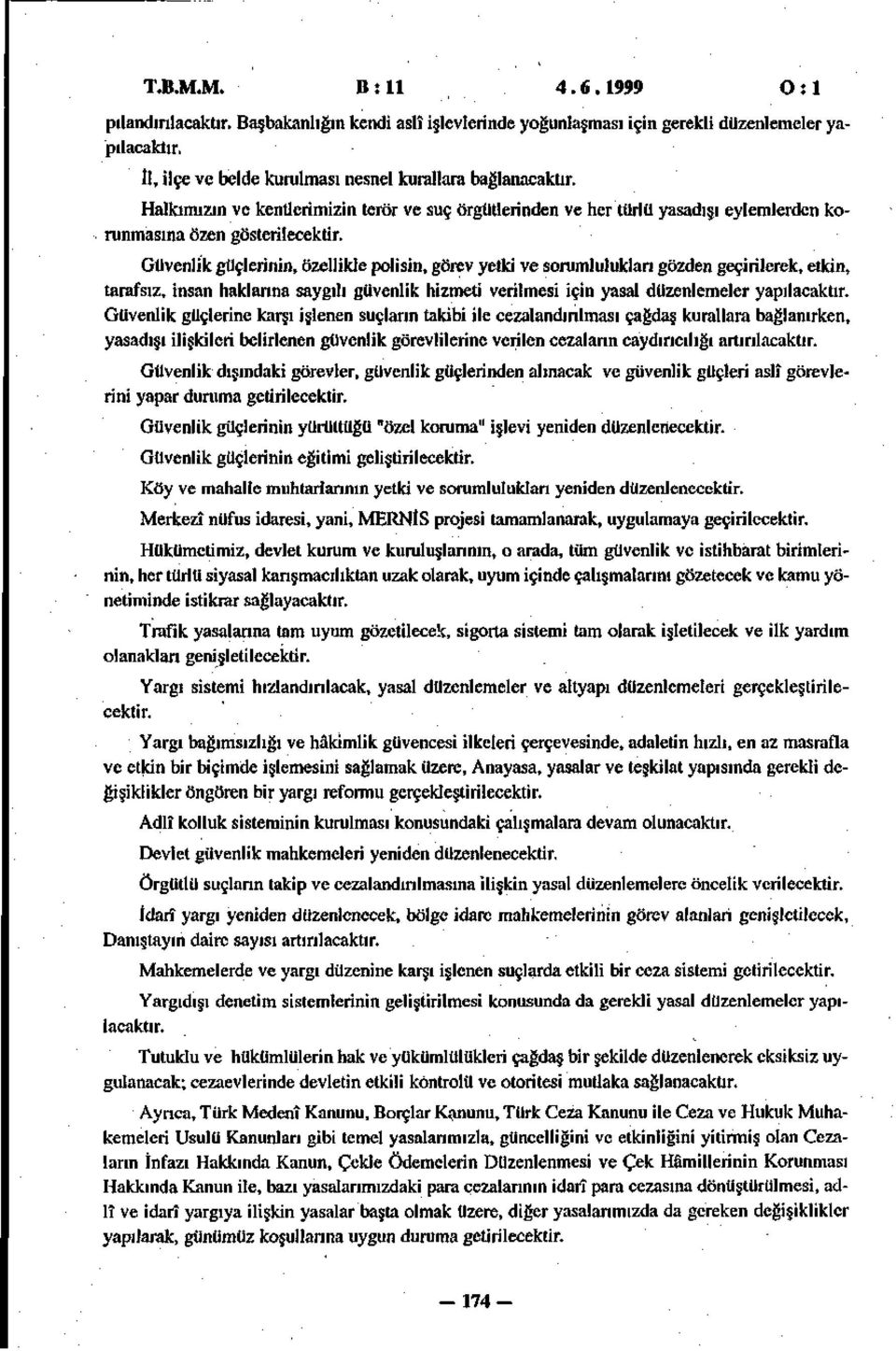 Güvenlik güçlerinin, özellikle polisin, görev yetki ve sorumlulukları gözden geçirilerek, etkin, tarafsız, insan haklarına saygılı güvenlik hizmeti verilmesi için yasal düzenlemeler yapılacaktır.