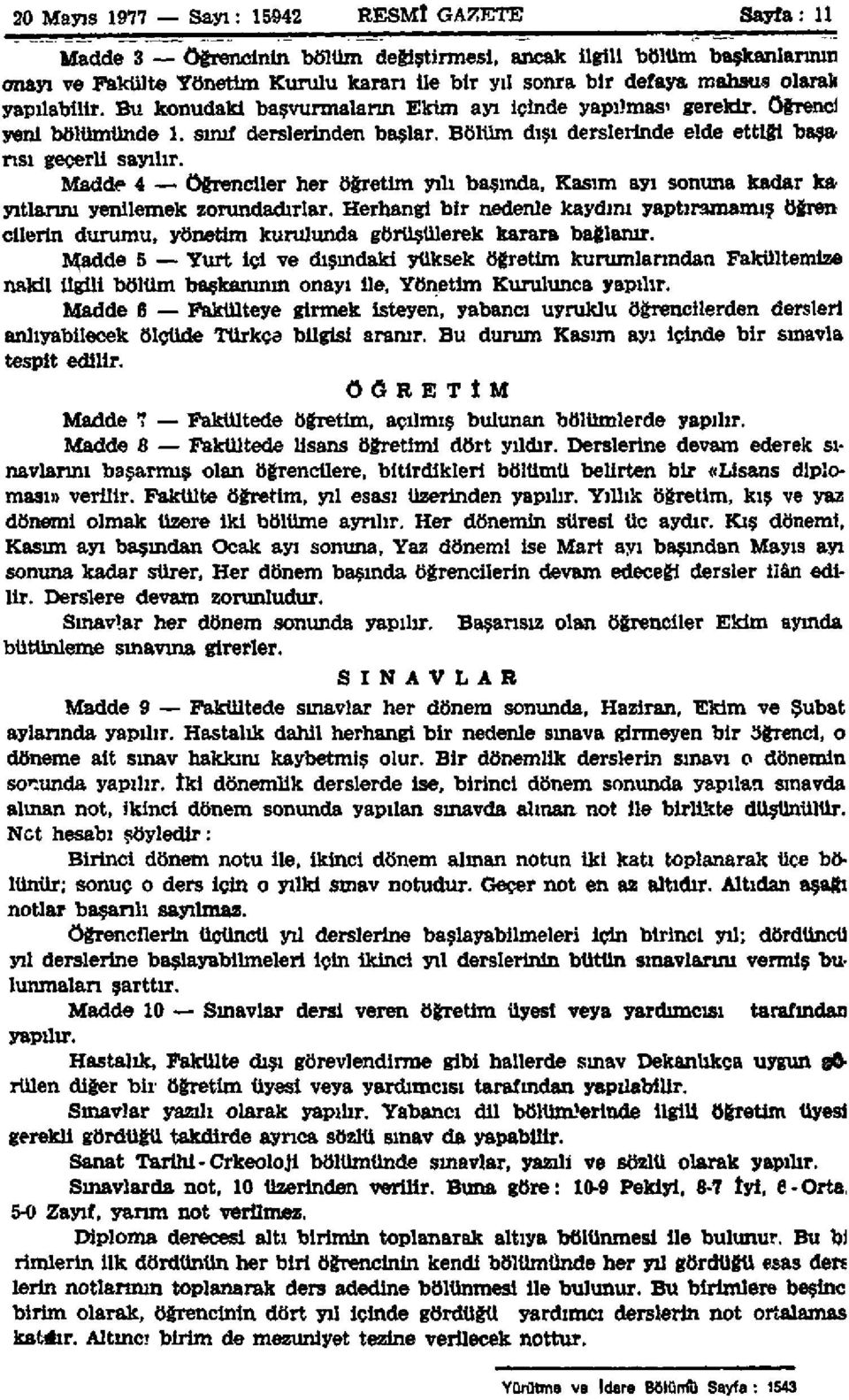 Madde 4 öğrenciler her öğretim yılı başında, Kasım ayı sonuna kadar ka yıllarını yenilemek zorundadırlar.