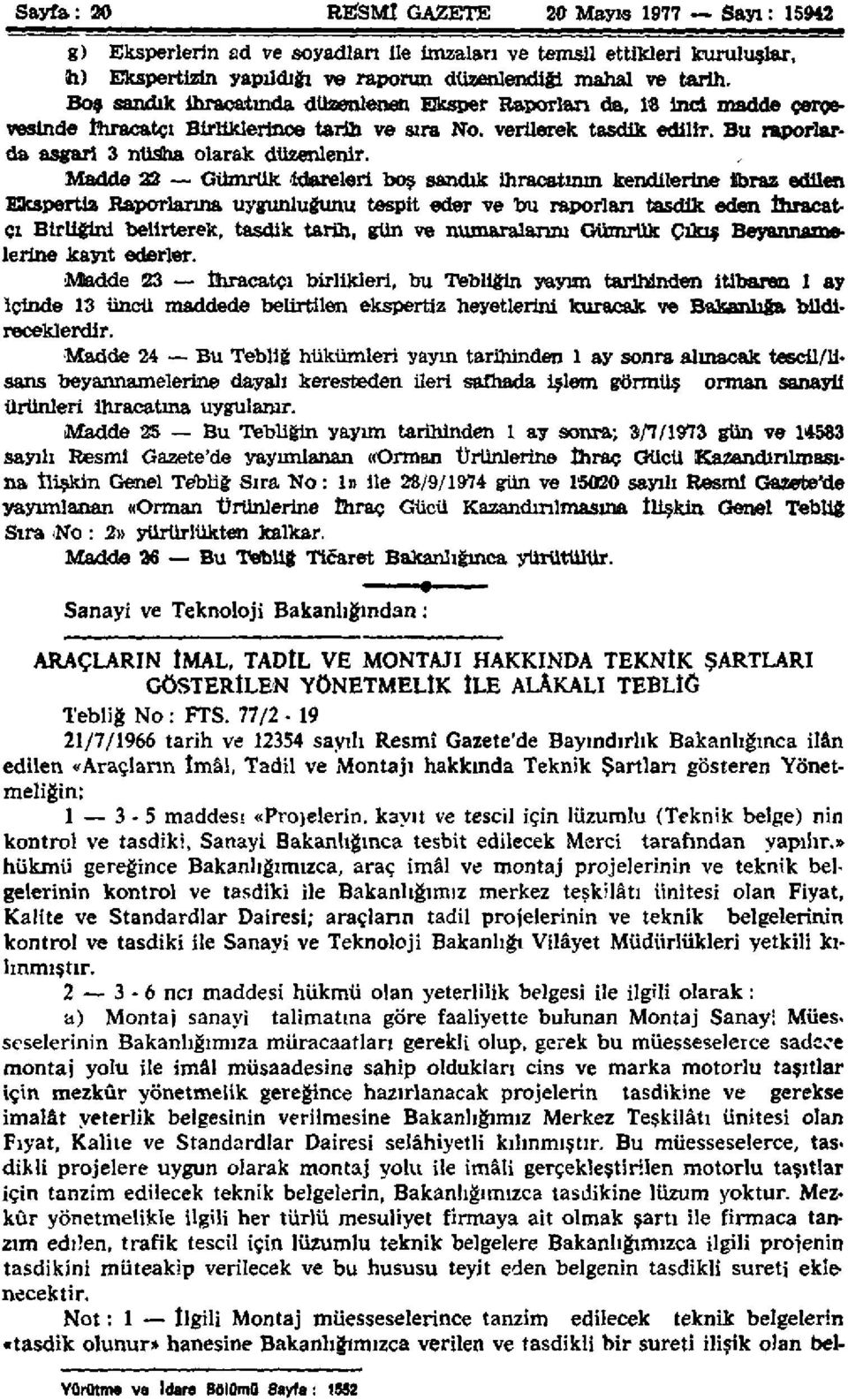 Madde 22 Gümrük İdareleri boş sandık ihracatının kendilerine ibraz edüen Ekspertiz Raporlarına uygunluğunu tespit eder ve bu raporları tasdik eden İhracat çı Birliğini belirterek, tasdik tarih, gün