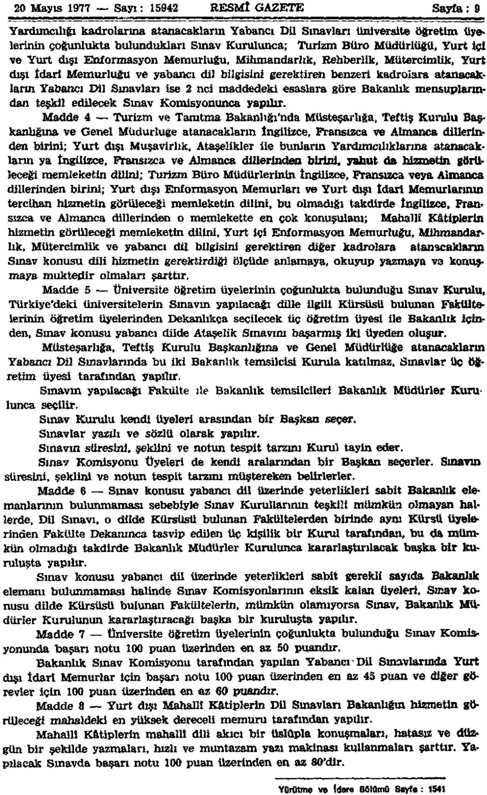 Sınavları ise 2 nci maddedeki esaslara göre Bakanlık mensuplarından teşkil edilecek Sınav Komisyonunca yapılır.