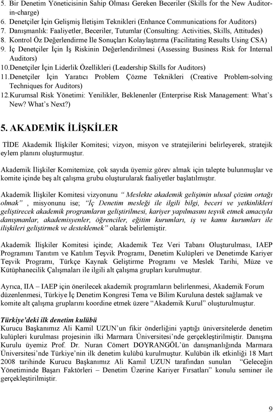 İç Denetçiler İçin İş Riskinin Değerlendirilmesi (Assessing Business Risk for Internal Auditors) 10.Denetçiler İçin Liderlik Özellikleri (Leadership Skills for Auditors) 11.