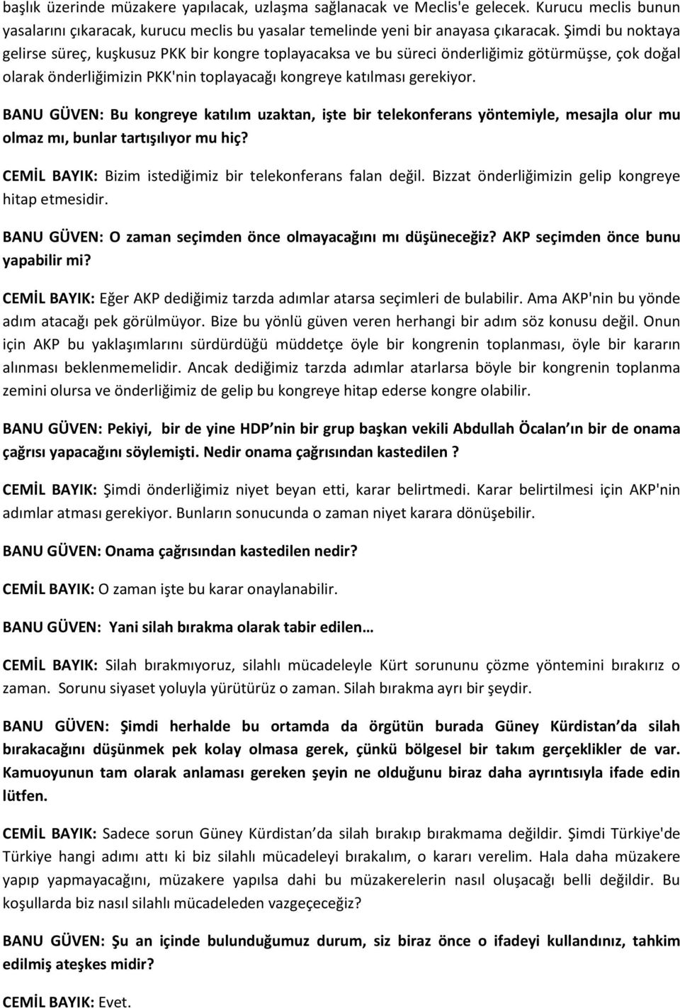 BANU GÜVEN: Bu kongreye katılım uzaktan, işte bir telekonferans yöntemiyle, mesajla olur mu olmaz mı, bunlar tartışılıyor mu hiç? CEMİL BAYIK: Bizim istediğimiz bir telekonferans falan değil.