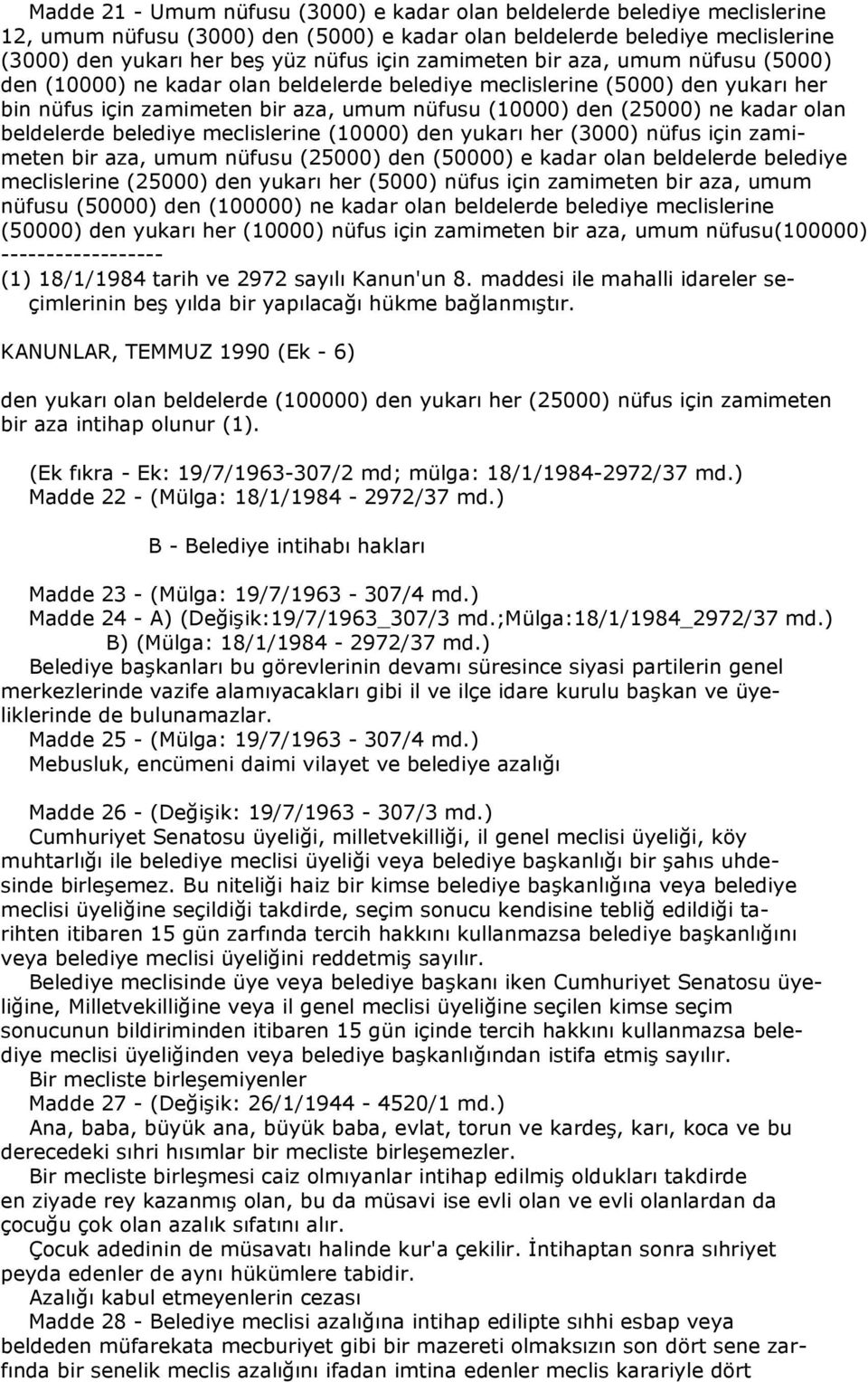 beldelerde belediye meclislerine (10000) den yukarı her (3000) nüfus için zamimeten bir aza, umum nüfusu (25000) den (50000) e kadar olan beldelerde belediye meclislerine (25000) den yukarı her