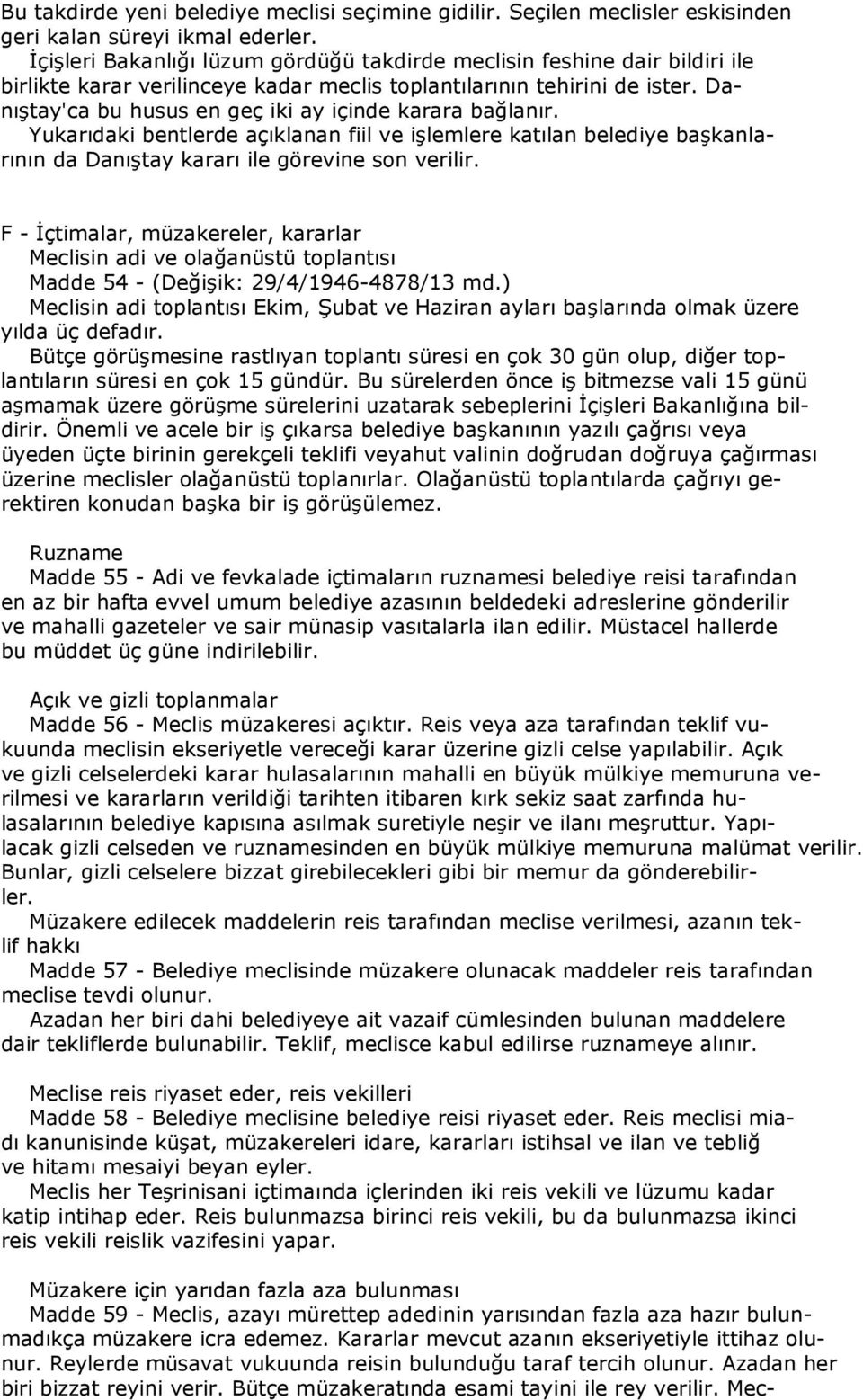 Danıştay'ca bu husus en geç iki ay içinde karara bağlanır. Yukarıdaki bentlerde açıklanan fiil ve işlemlere katılan belediye başkanlarının da Danıştay kararı ile görevine son verilir.