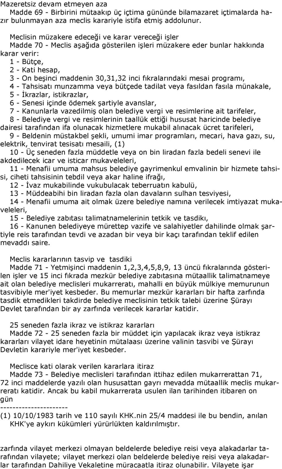 inci fıkralarındaki mesai programı, 4 - Tahsisatı munzamma veya bütçede tadilat veya fasıldan fasıla münakale, 5 - İkrazlar, istikrazlar, 6 - Senesi içinde ödemek şartiyle avanslar, 7 - Kanunlarla