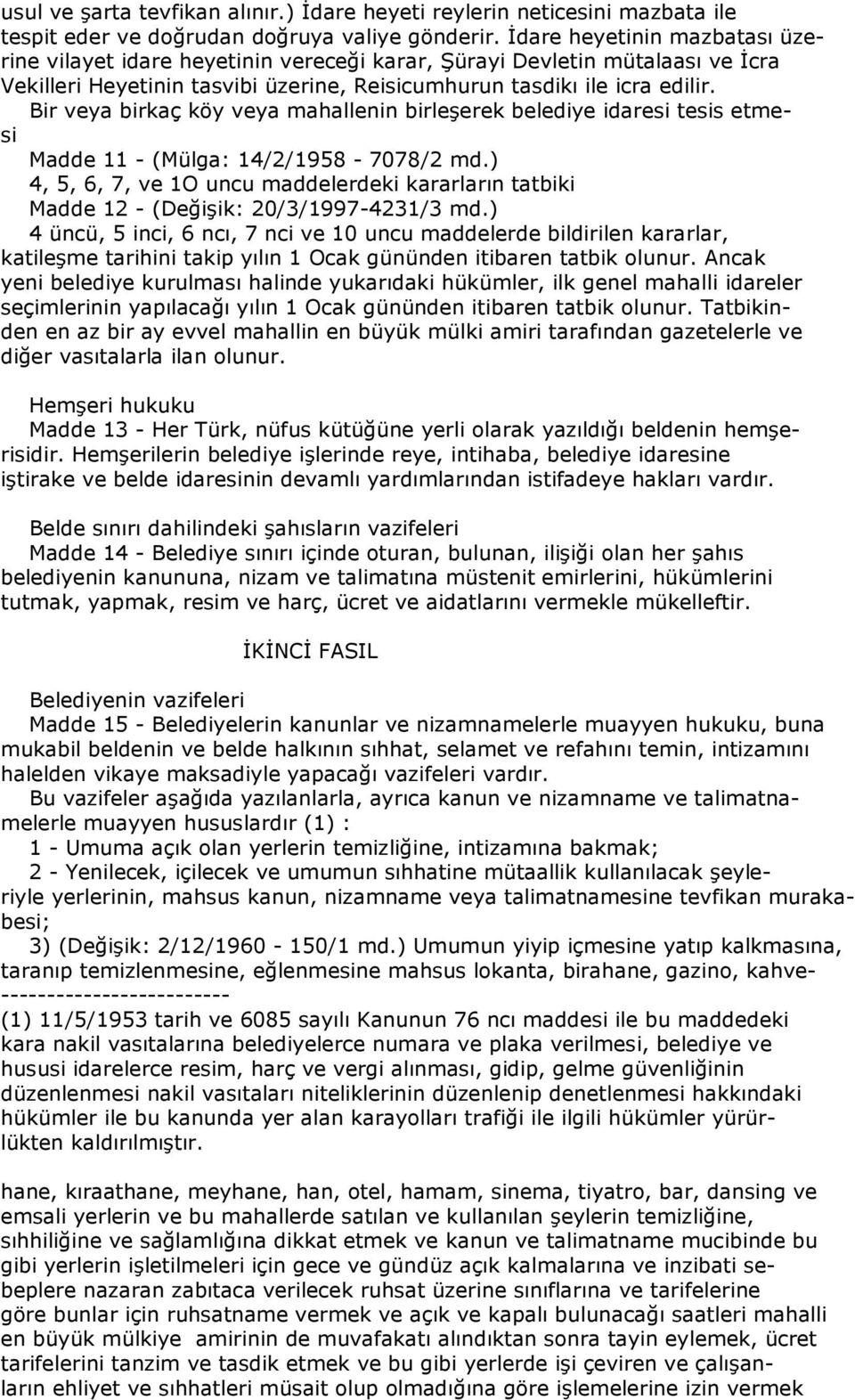 Bir veya birkaç köy veya mahallenin birleşerek belediye idaresi tesis etmesi Madde 11 - (Mülga: 14/2/1958-7078/2 md.