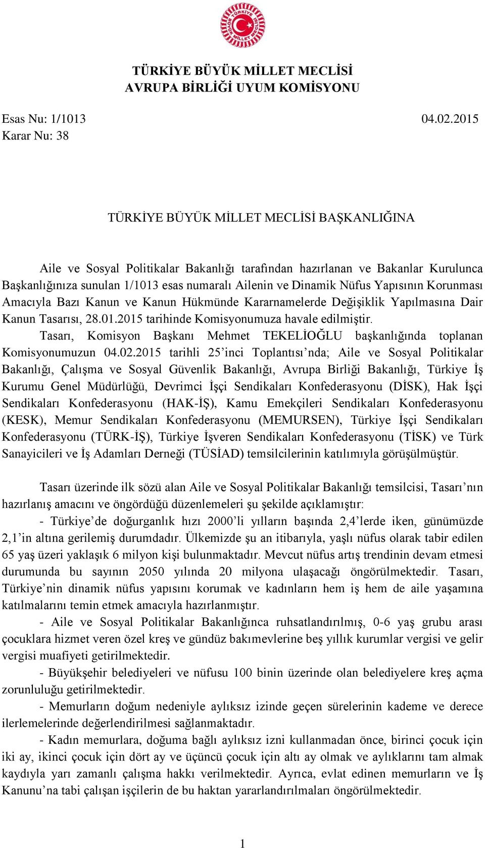 Dinamik Nüfus Yapısının Korunması Amacıyla Bazı Kanun ve Kanun Hükmünde Kararnamelerde Değişiklik Yapılmasına Dair Kanun Tasarısı, 28.01.2015 tarihinde Komisyonumuza havale edilmiştir.